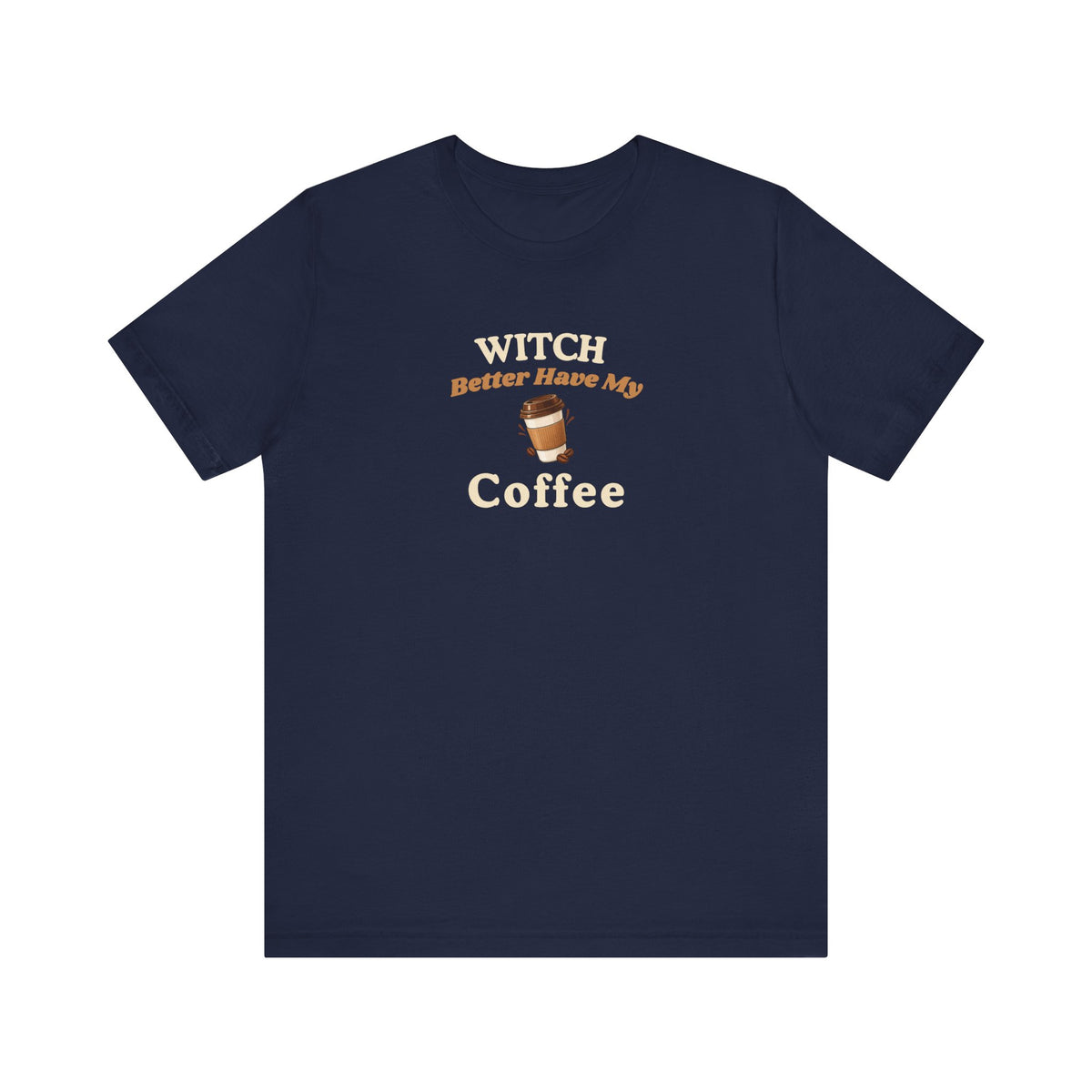 Navy t-shirt with text 'Witch Better Have My Coffee' on a white background