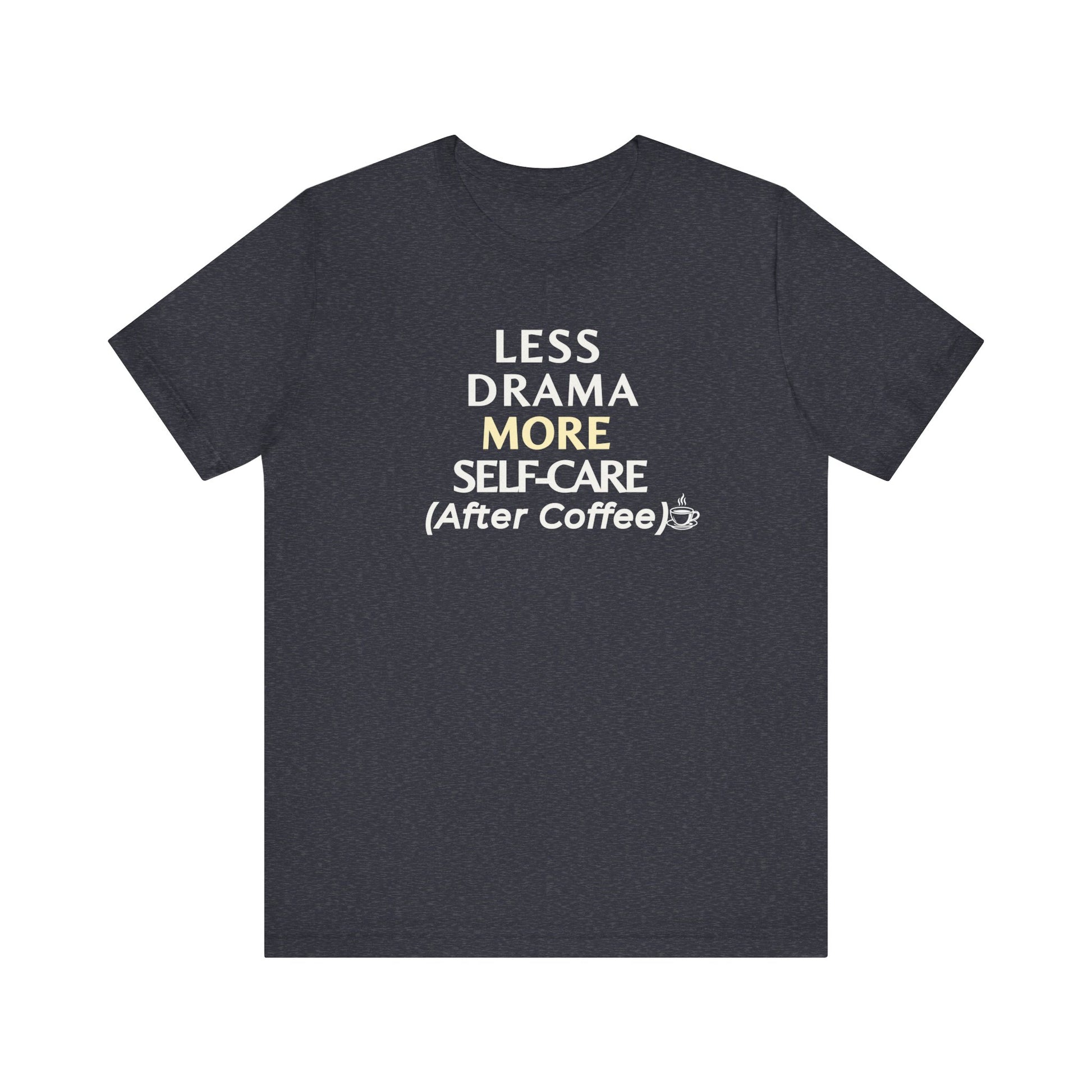 Heather navy t-shirt with text 'Less Drama, More Self-Care (After Coffee)' on a white background