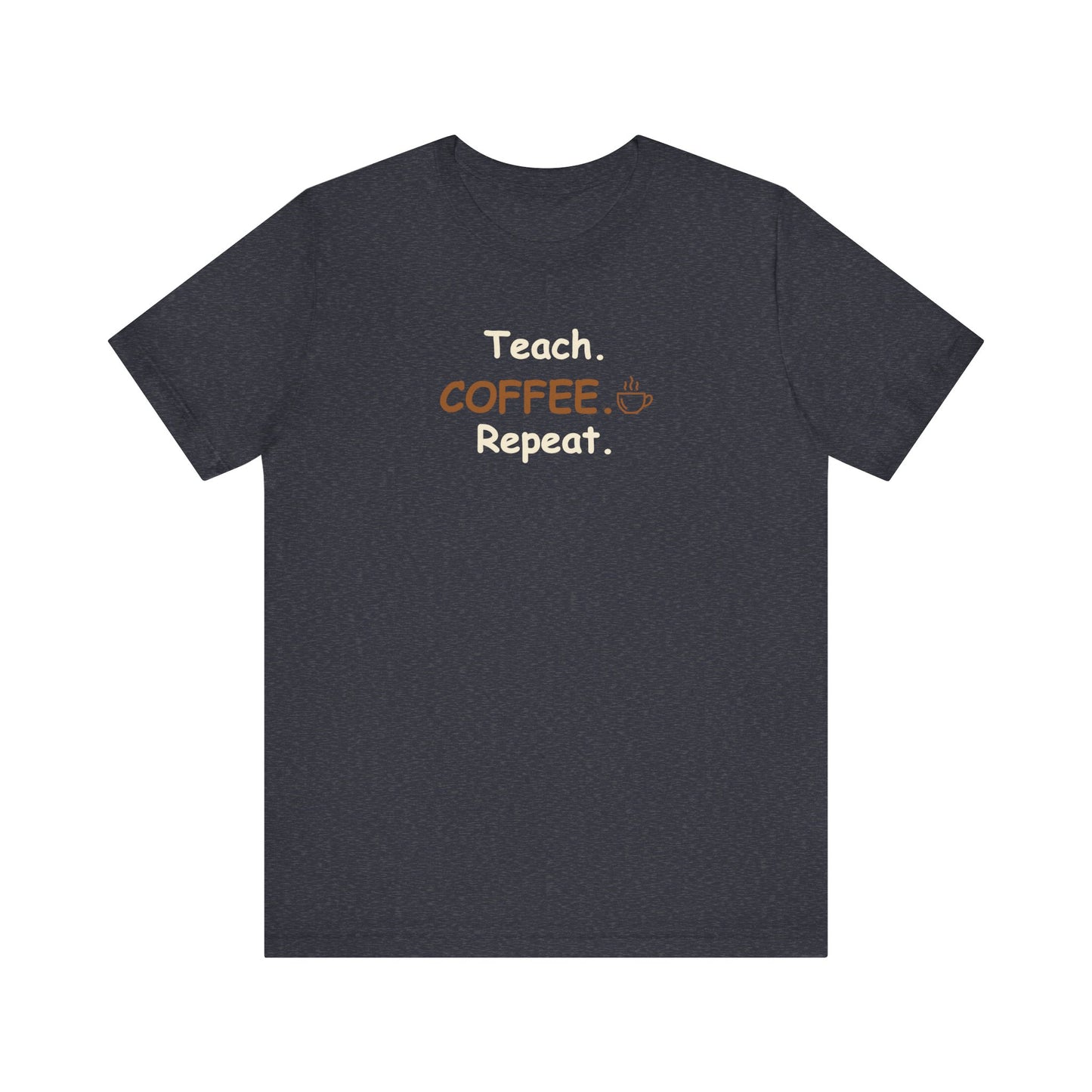 Teacher Graphic Tee – Teach Coffee Repeat Teacher T-Shirt