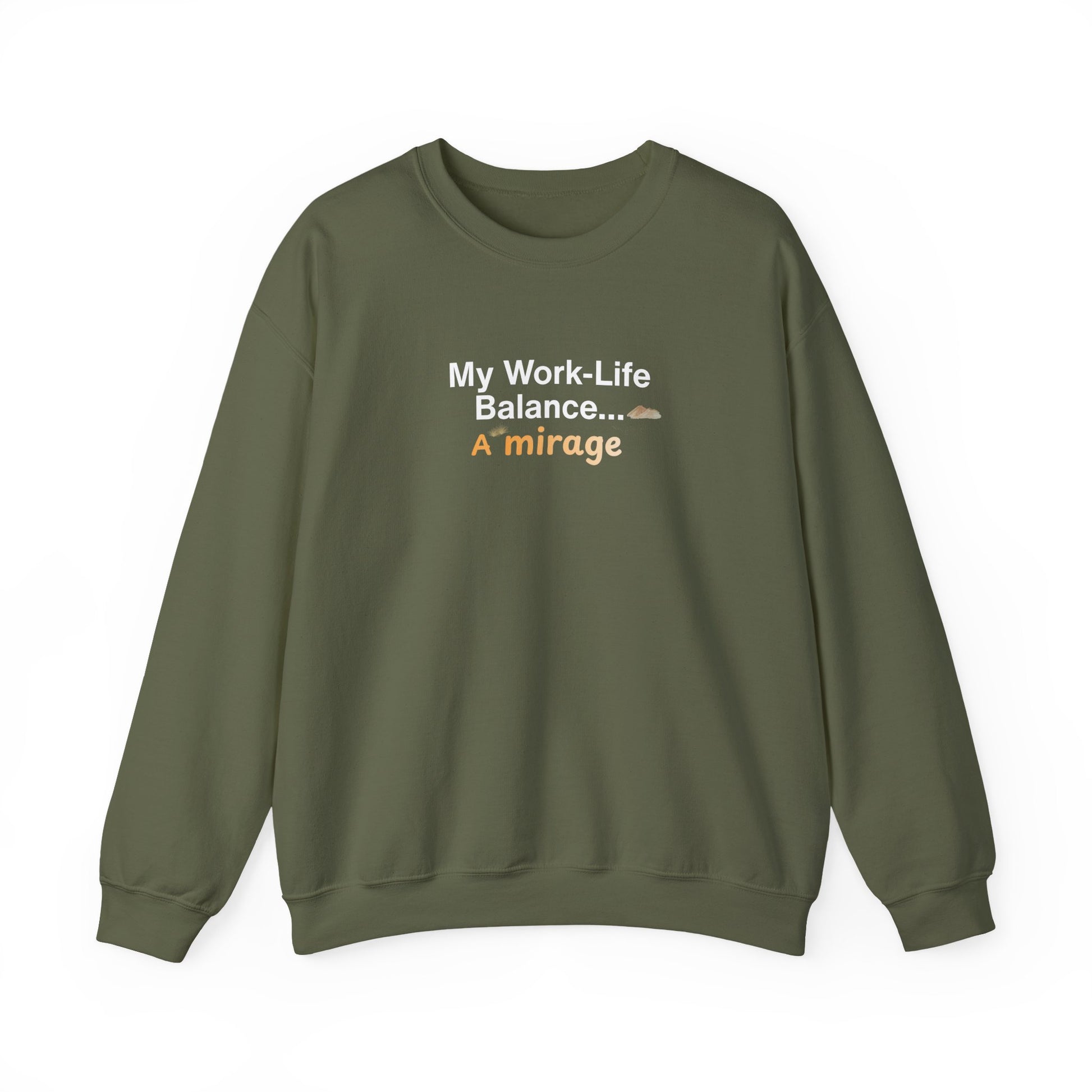 Military green sweatshirt with text 'My Work-Life Balance... A Mirage' on a white background