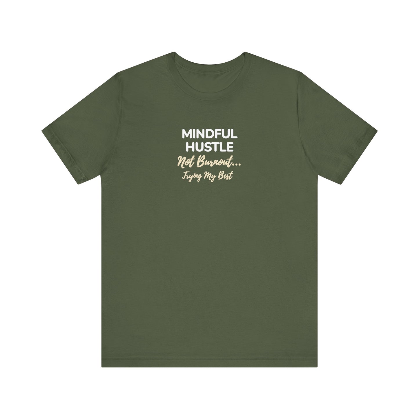 Military green t-shirt with text 'Mindful Hustle – Not Burnout… Trying My Best' on a white background