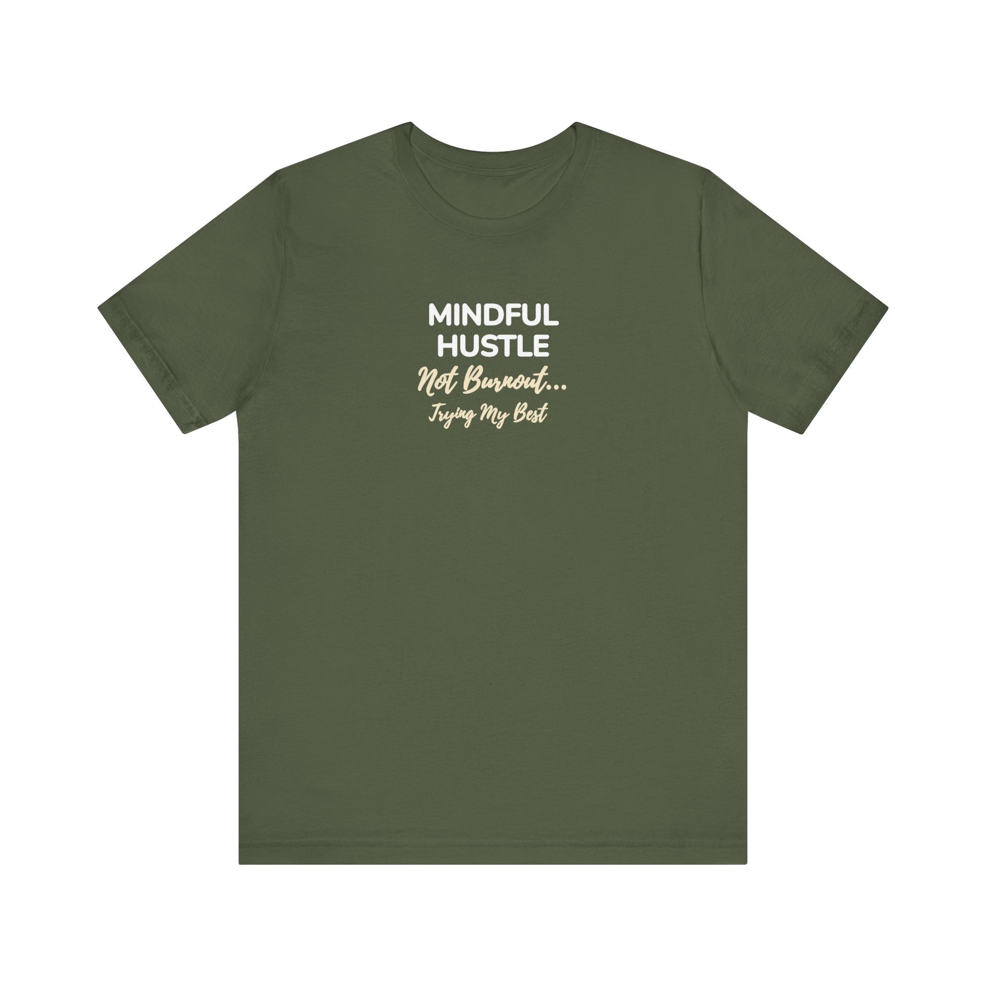 Military green t-shirt with text 'Mindful Hustle – Not Burnout… Trying My Best' on a white background