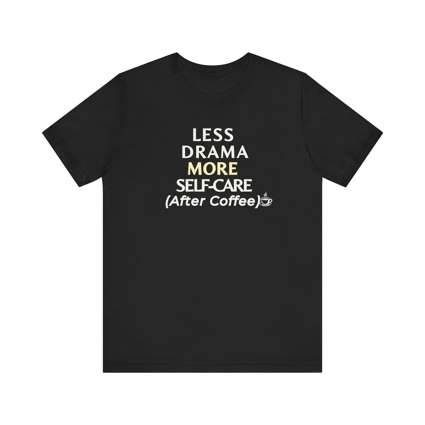 Black t-shirt with text 'Less Drama, More Self-Care (After Coffee)' on a white background