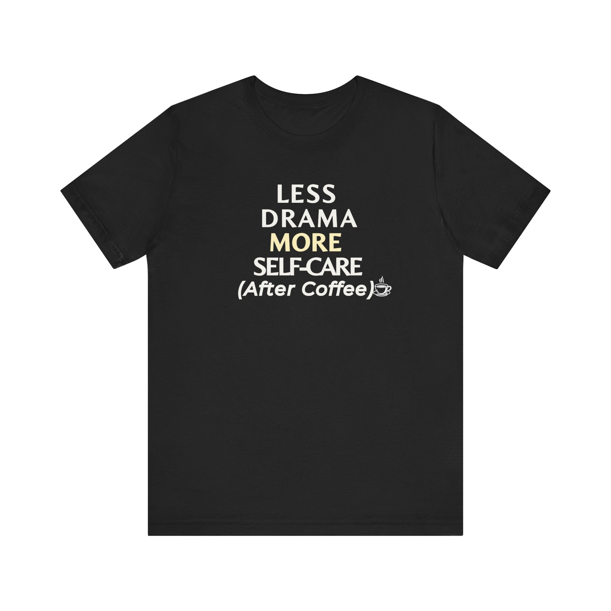 Black t-shirt with text 'Less Drama, More Self-Care (After Coffee)' on a white background
