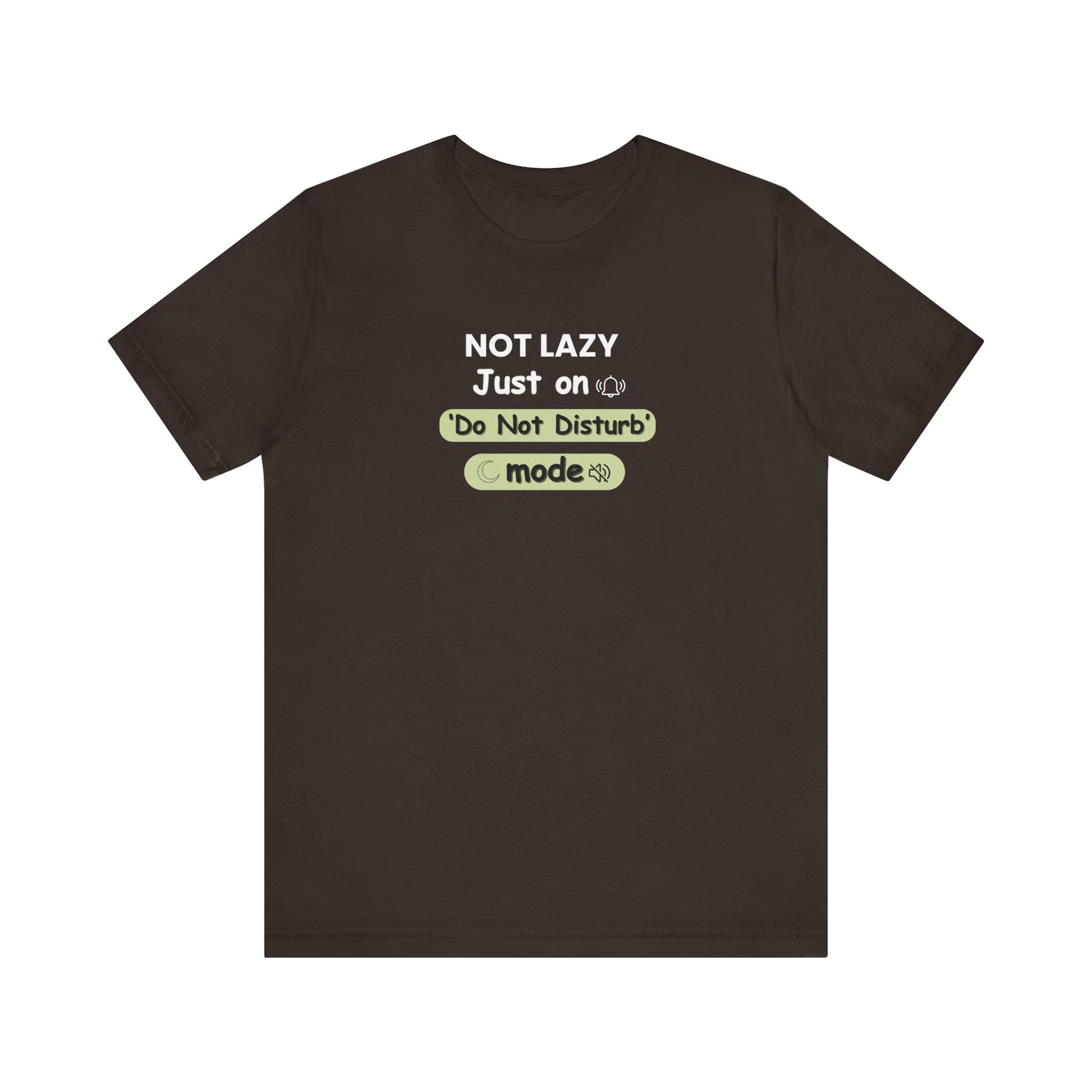 Brown t-shirt with text 'NOT LAZY, Just on 'Do Not Disturb' mode' on a white background