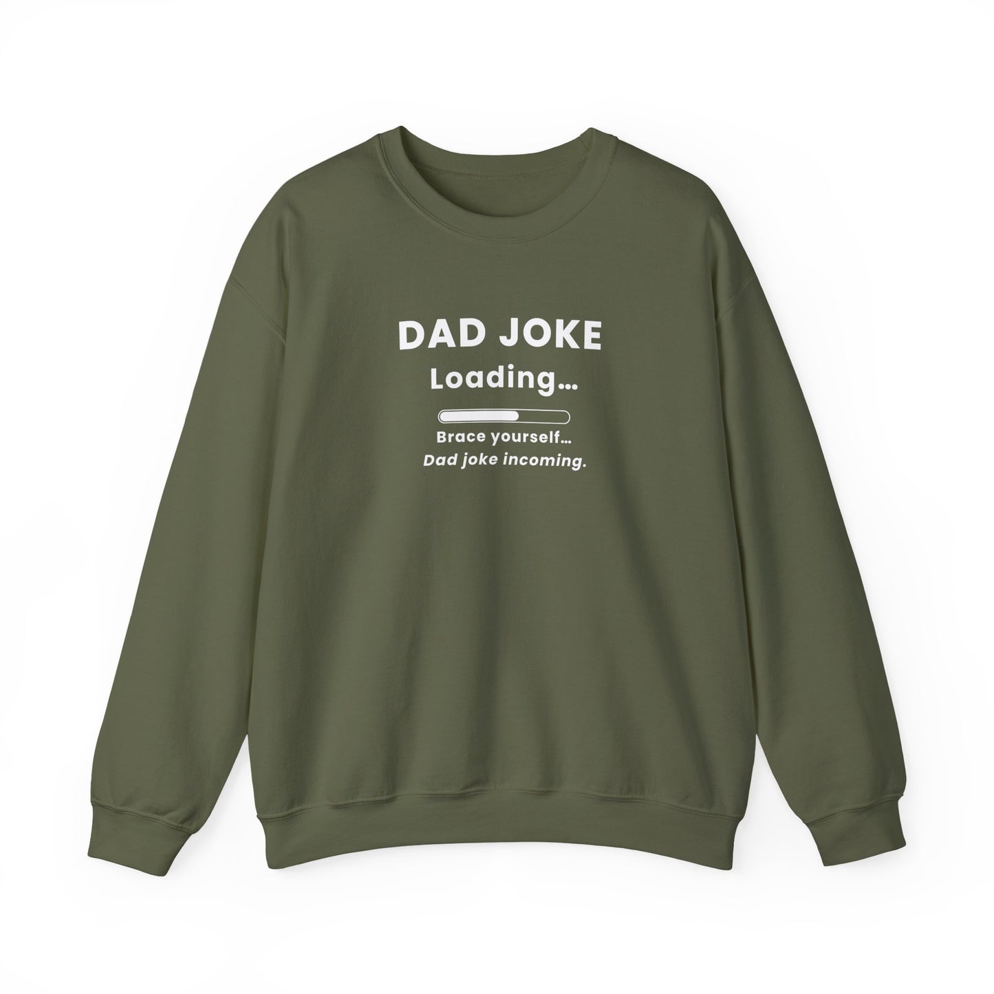 Military green sweatshirt with text 'Dad Joke Loading, Brace yourself…Dad joke incoming.' on a white background