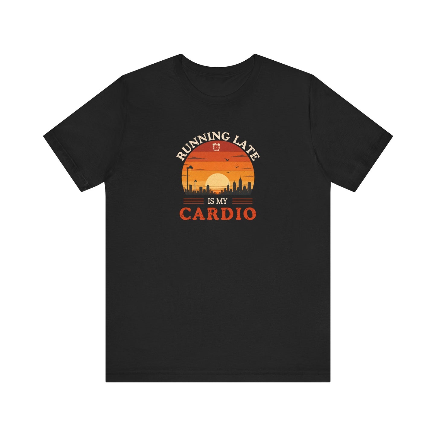 Black t-shirt with text 'Running late is my cardio' on a white background