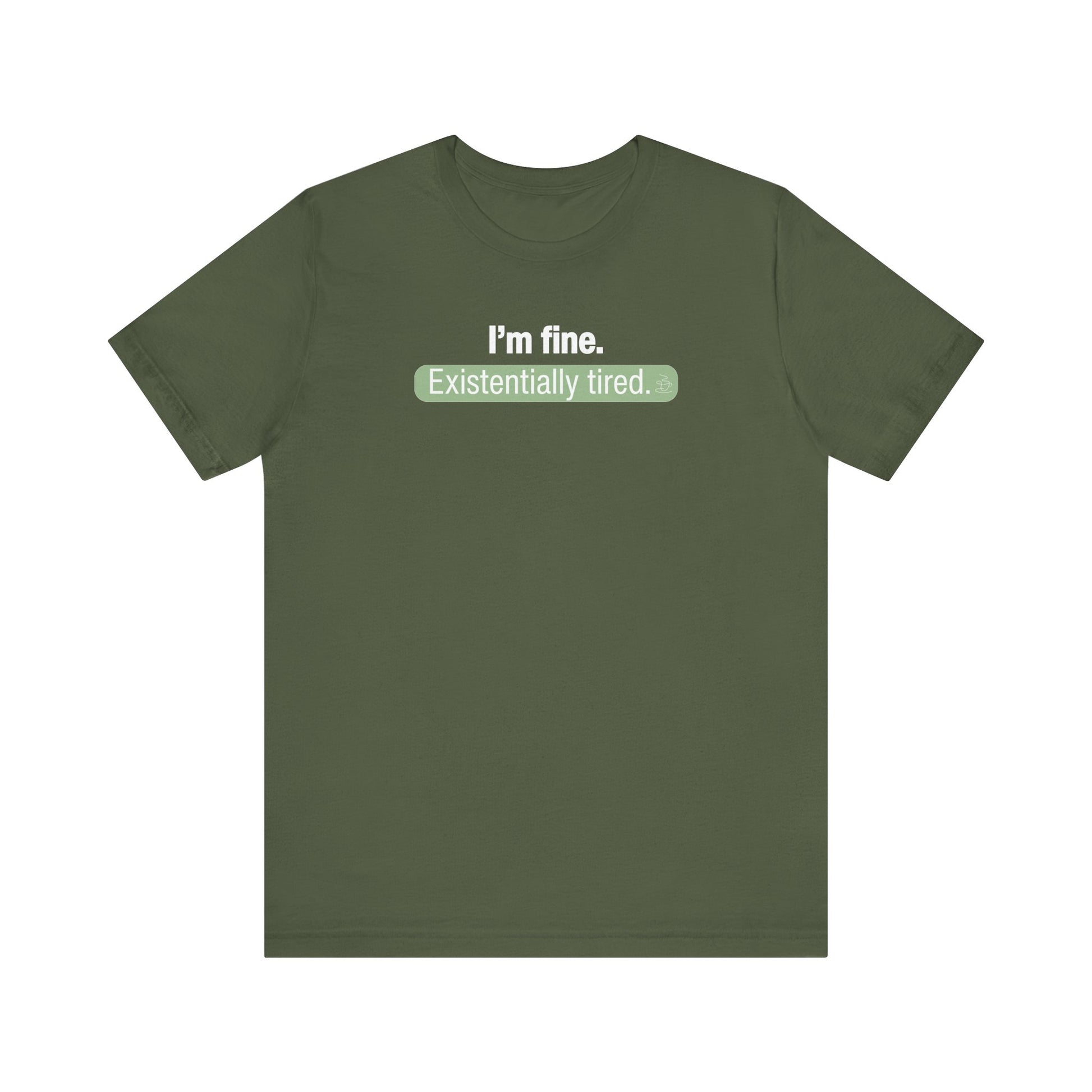 Green t-shirt with text 'I'm fine. Existentially tired.' on a white background