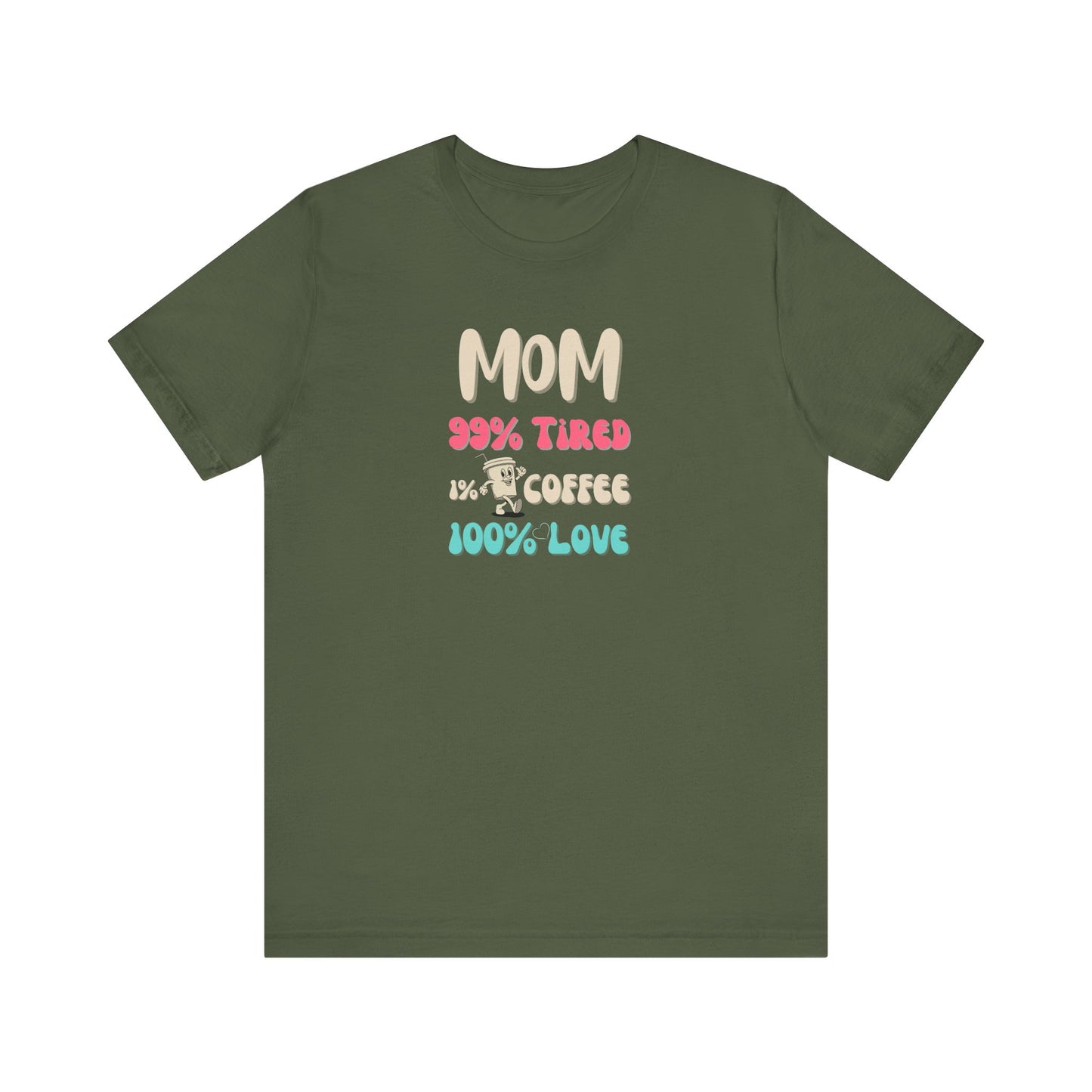 Military green t-shirt with text 'Mom 99% Tired, 1% Coffee, 100% Love' on a white background