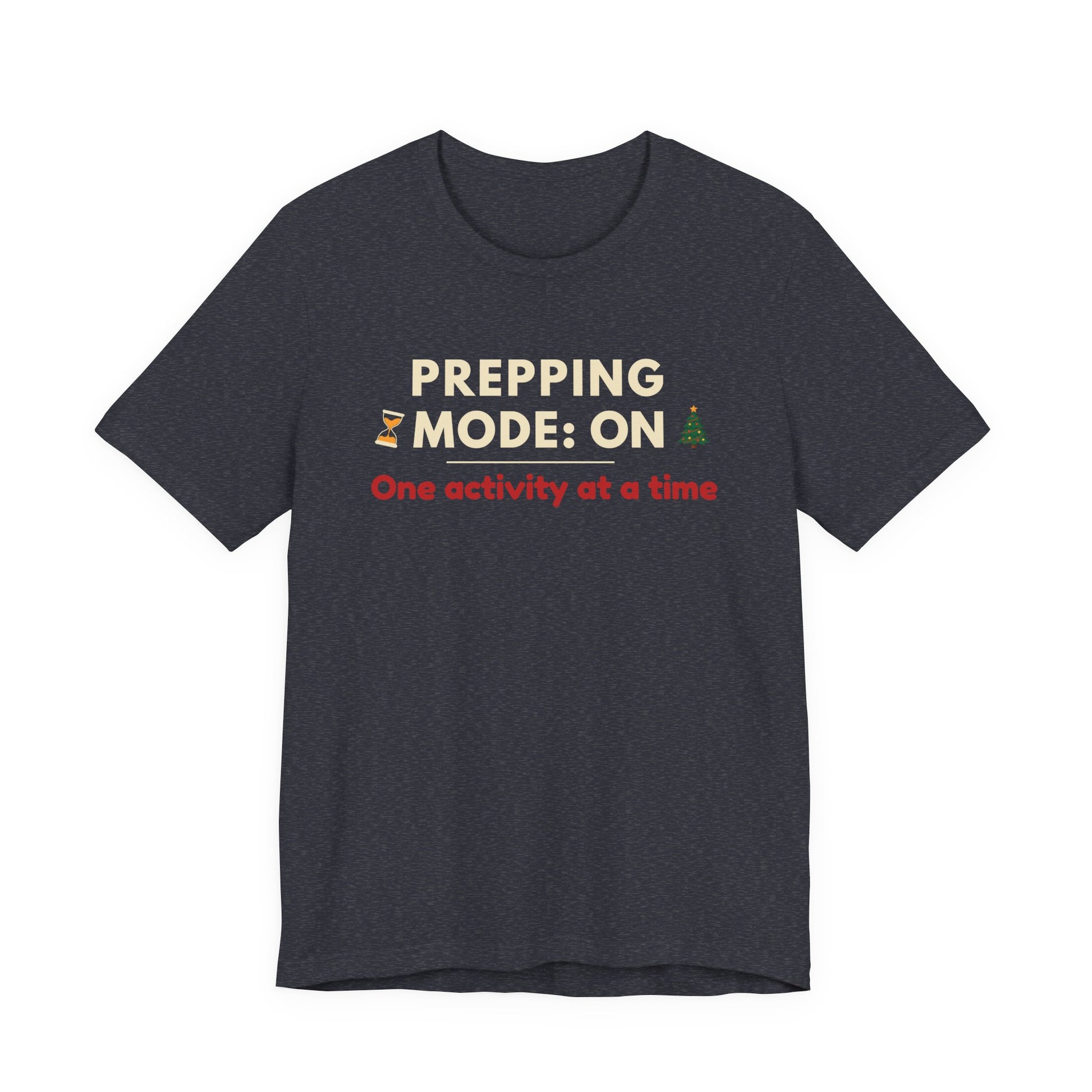 heather navy t-shirt with text 'Prepping Mode: On One activity at a time' on a white background