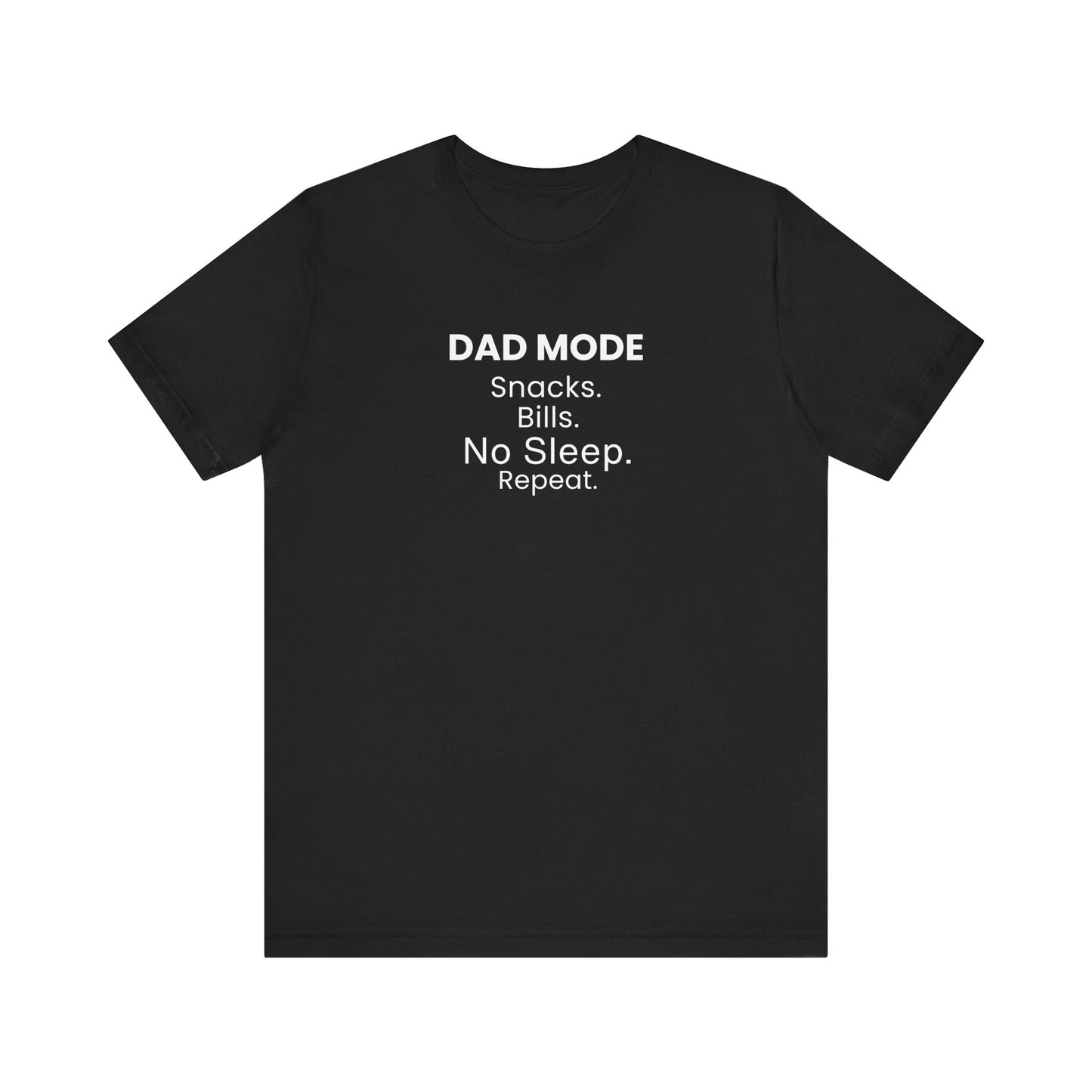 Black t-shirt with text 'DAD MODE:  Snacks. Bills. No Sleep. Repeat.' on a white background