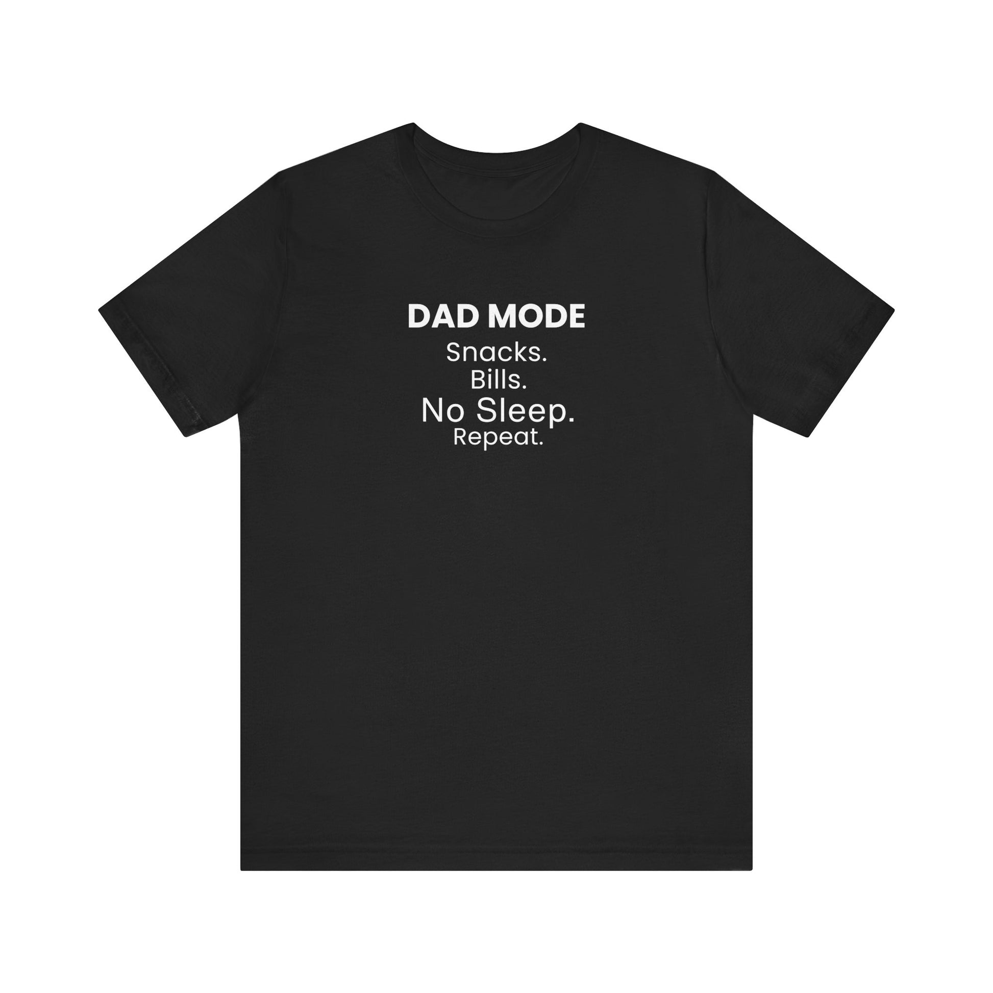 Black t-shirt with text 'DAD MODE:  Snacks. Bills. No Sleep. Repeat.' on a white background