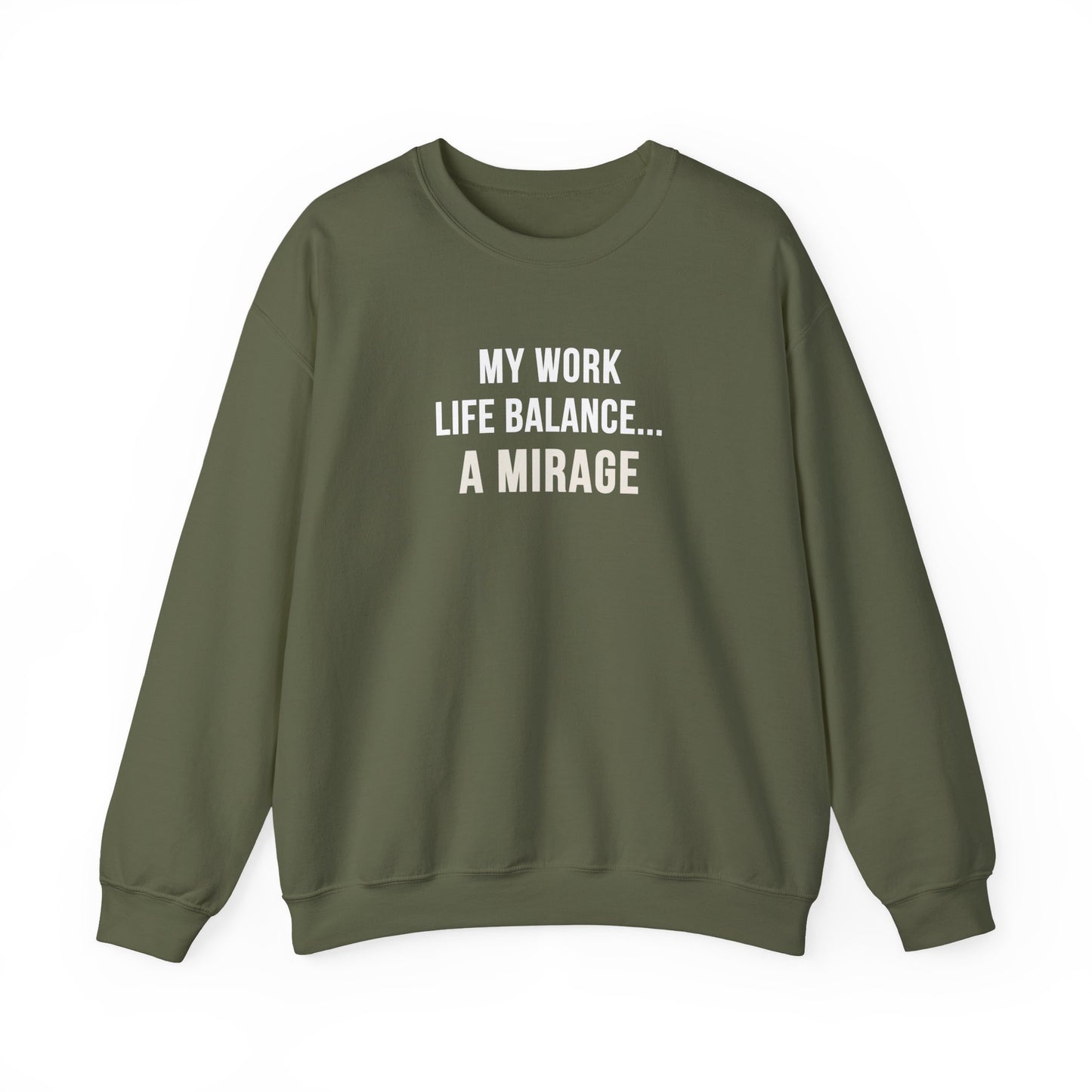Military green sweatshirt with text 'My Work-Life Balance Is a Mirage' on a white background