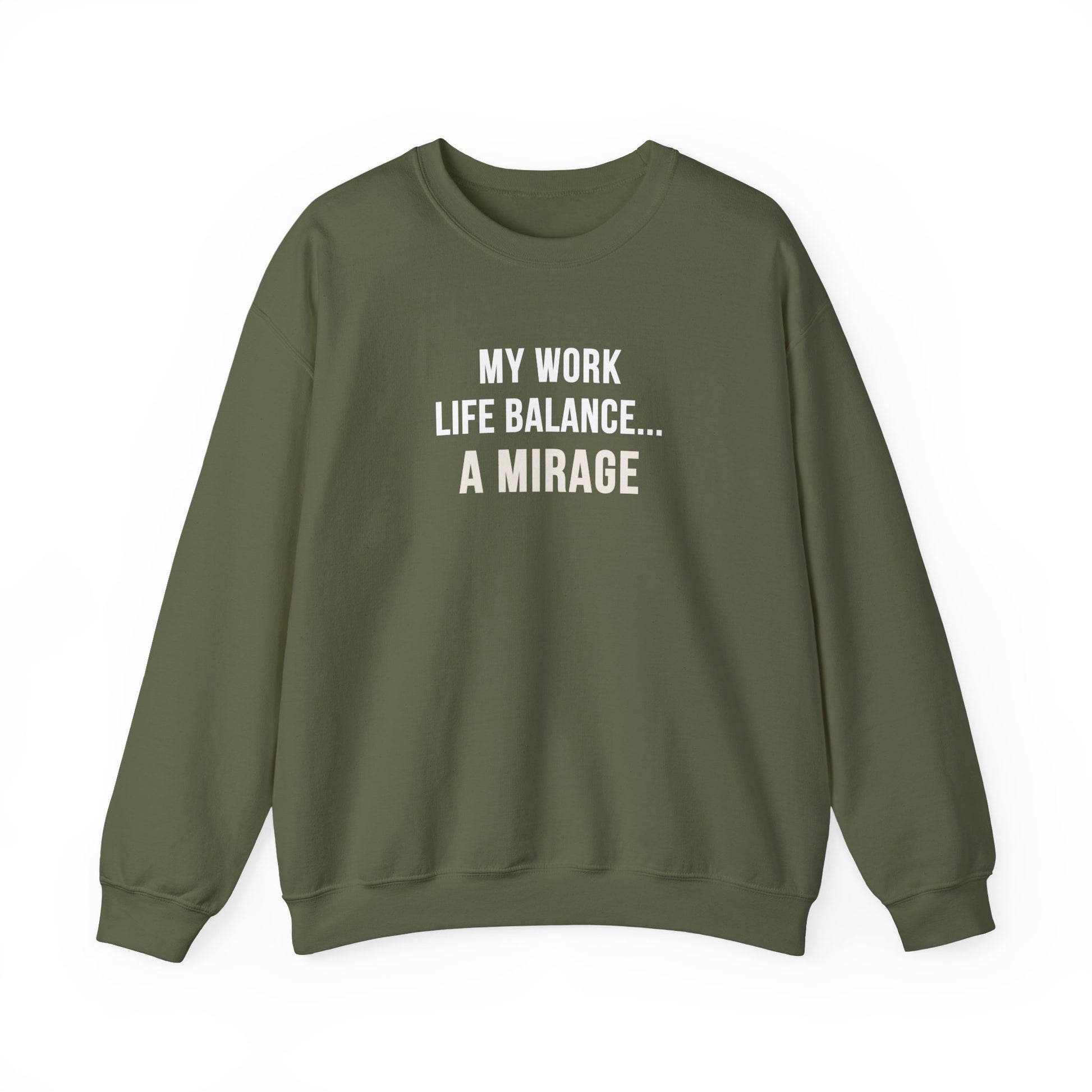 Military green sweatshirt with text 'My Work-Life Balance Is a Mirage' on a white background