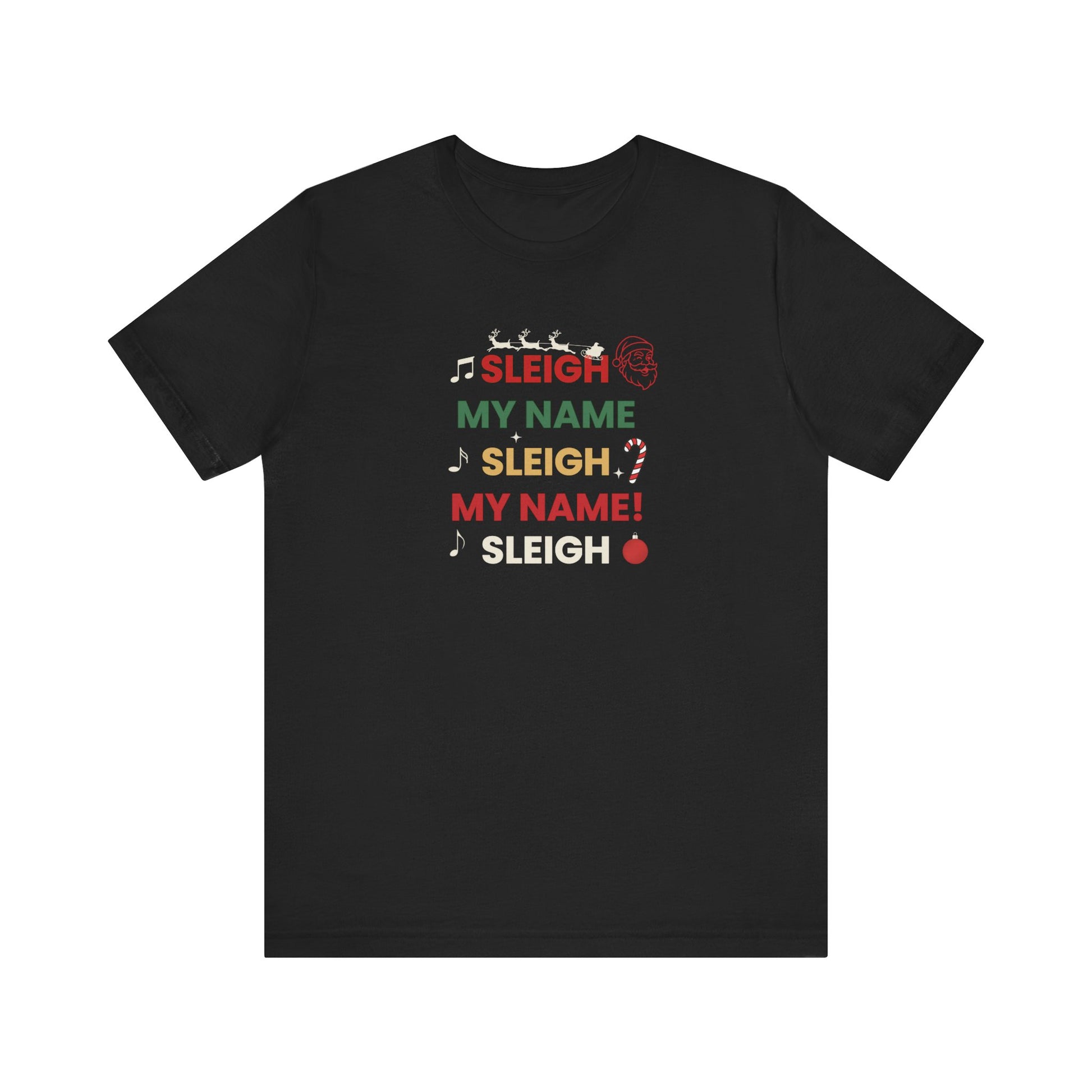 Black t-shirt with text 'Sleigh My Name, Sleigh My Name' and graphics on a white background