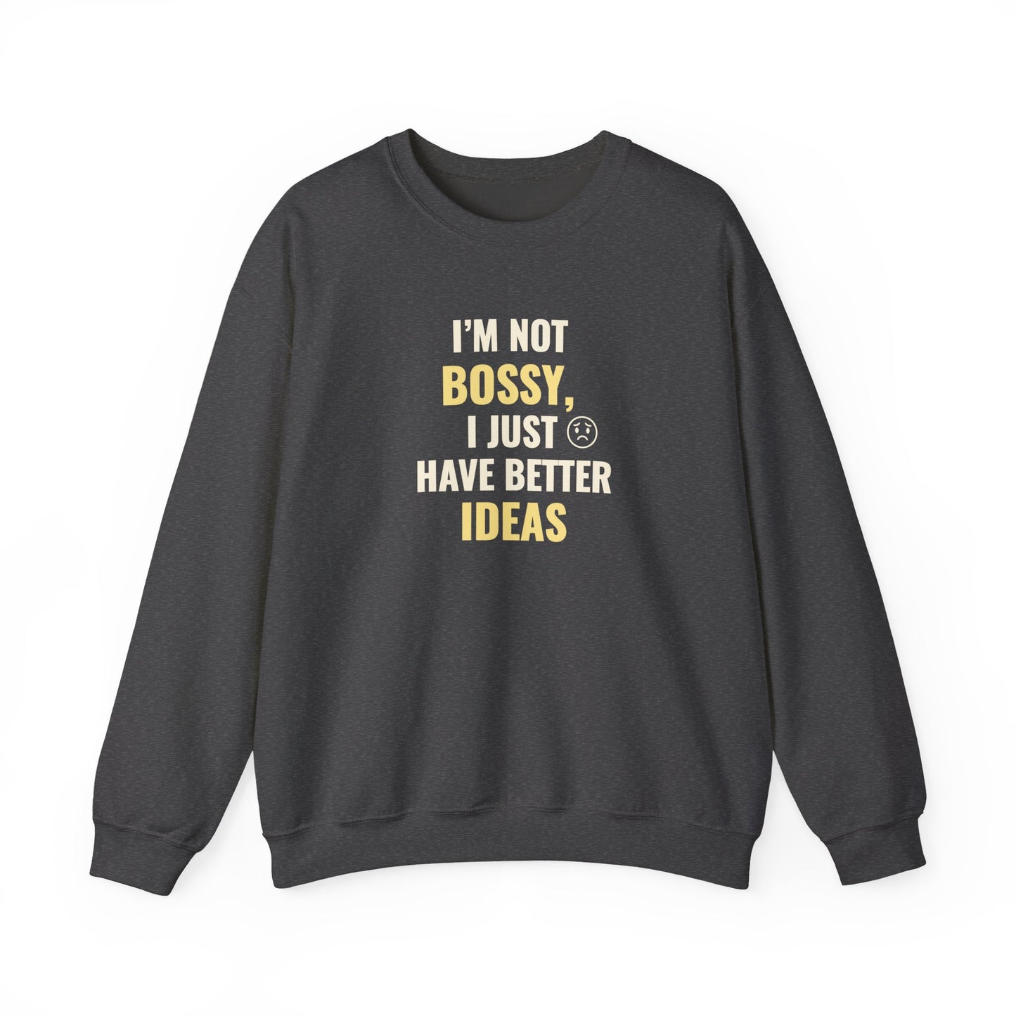Dark gray sweatshirt with text 'I’m Not Bossy, I Just Have Better Ideas' on a white background
