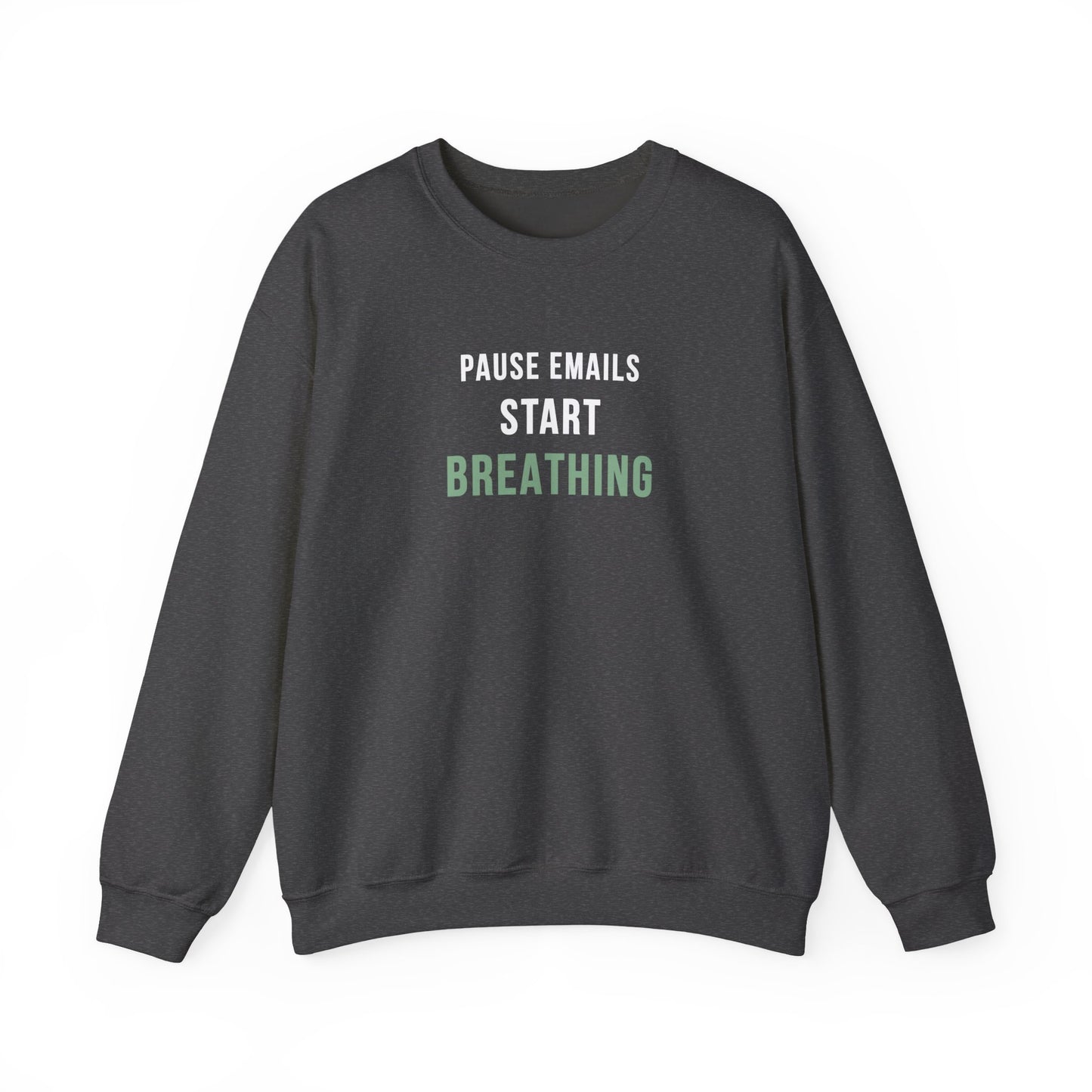 Dark gray sweatshirt with text 'Pause Emails, Start Breathing' on a white background