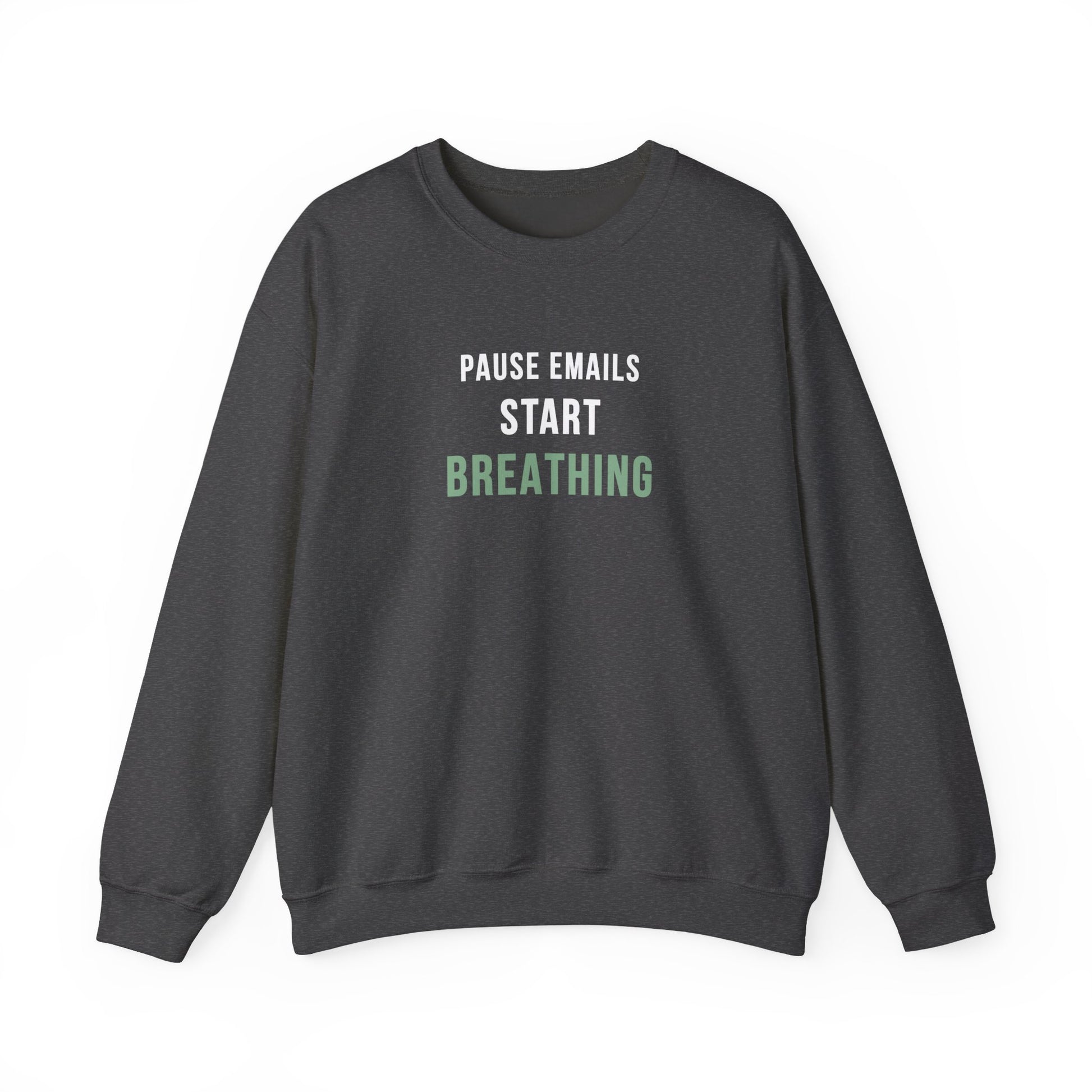 Dark gray sweatshirt with text 'Pause Emails, Start Breathing' on a white background