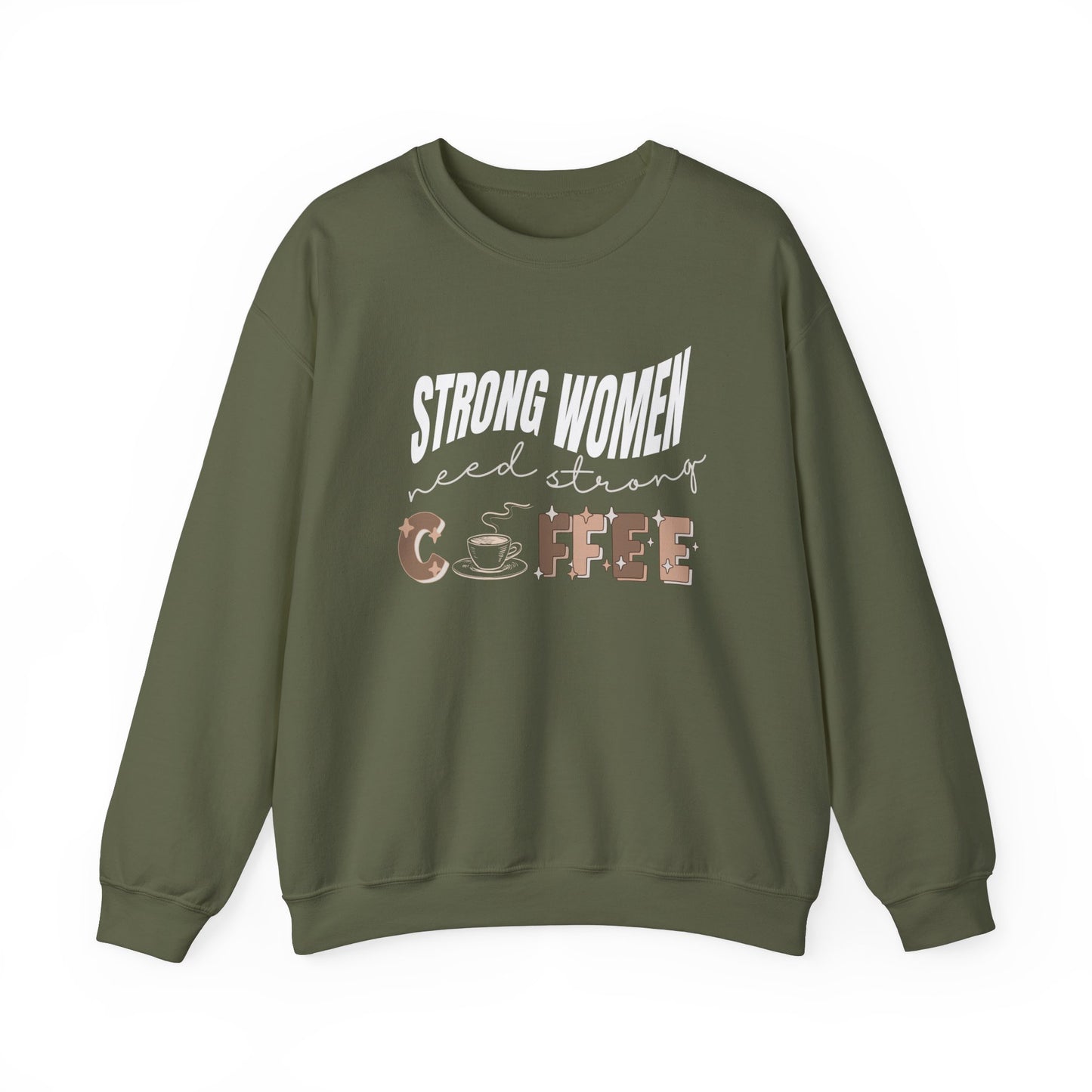 Strong women need strong coffee sweatshirt - military green 