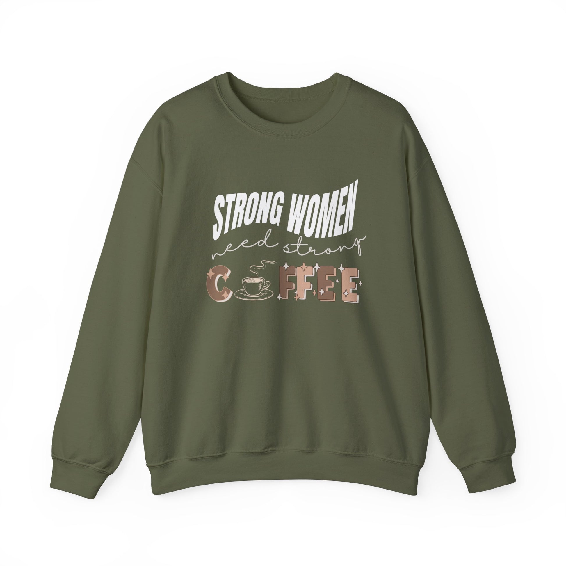 Strong women need strong coffee sweatshirt - military green 