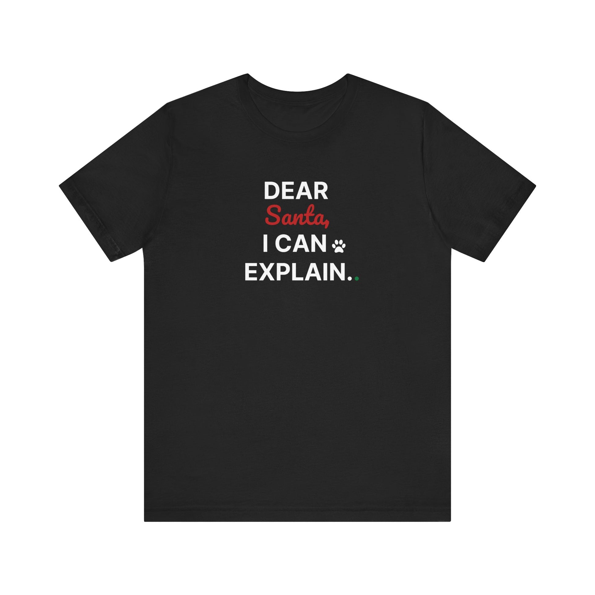 Black t-shirt with text 'DEAR Santa, I CAN EXPLAIN.' on a white background