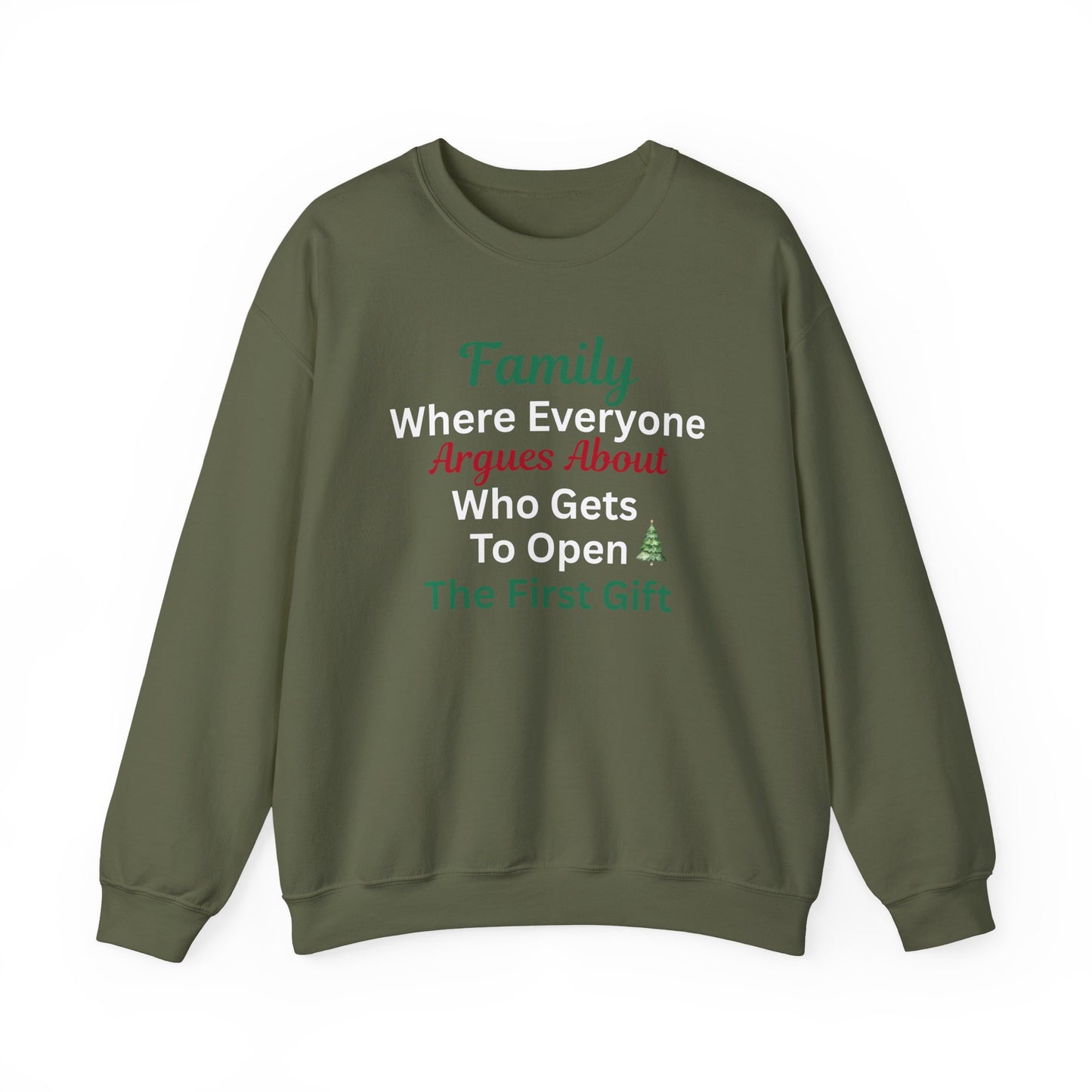 Green sweatshirt with humorous text 'Family: Where Everyone Argues About Who Gets To Open The First Gift' on a white background