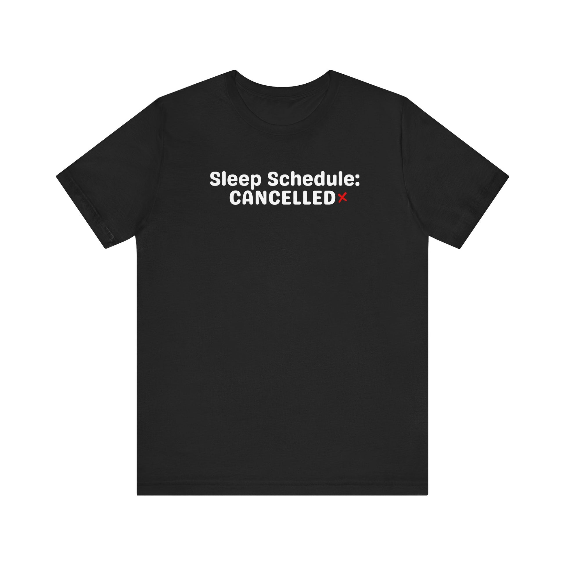 Black t-shirt with 'Sleep Schedule: CANCELLED' text on a white background