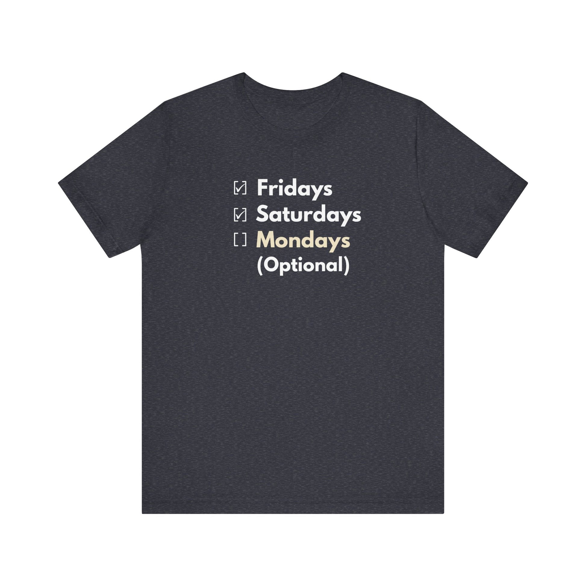 Heather navy t-shirt with text 'Fridays, Saturdays, Mondays (Optional)' on a white background