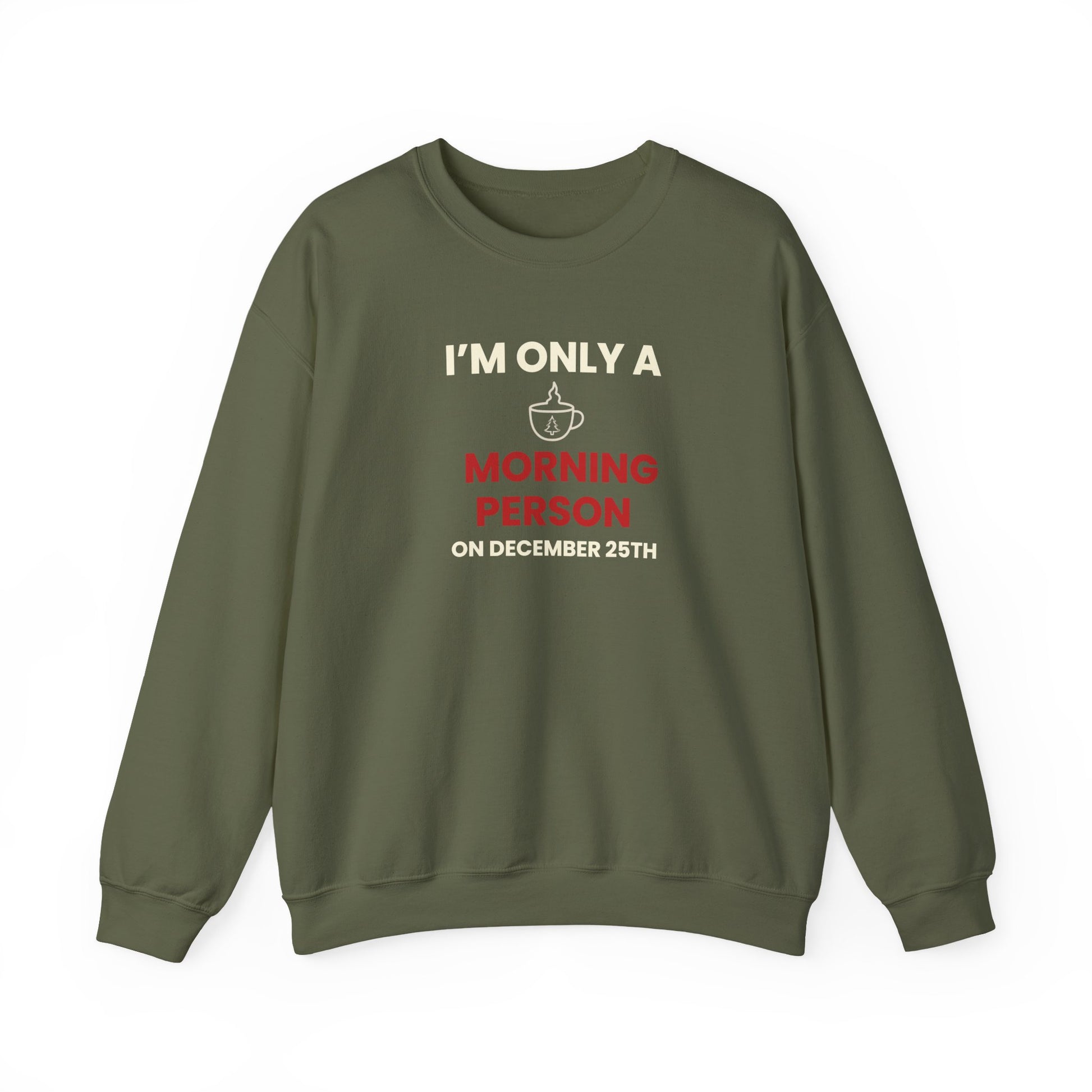 Military green sweatshirt with humorous text 'I’m Only a Morning Person on December 25th' on a white background
