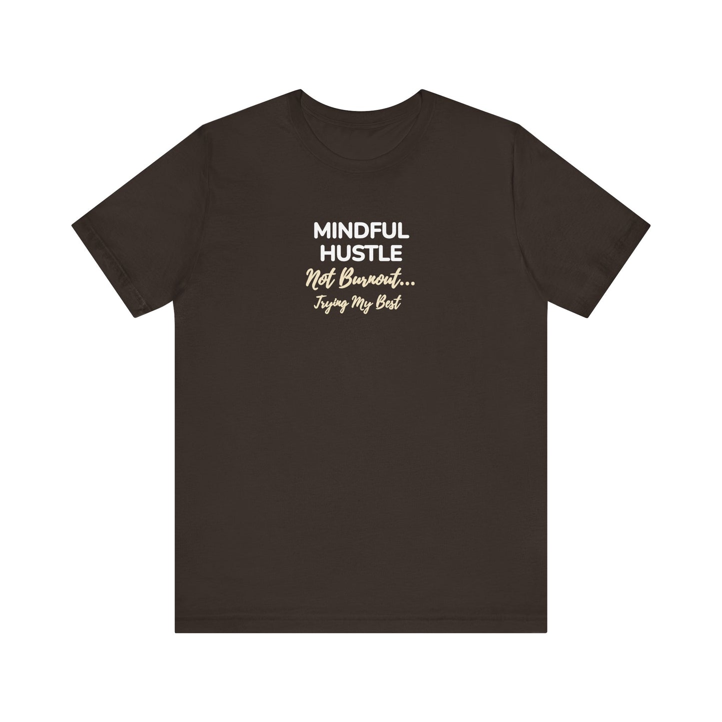 Brown t-shirt with text 'Mindful Hustle – Not Burnout… Trying My Best' on a white background
