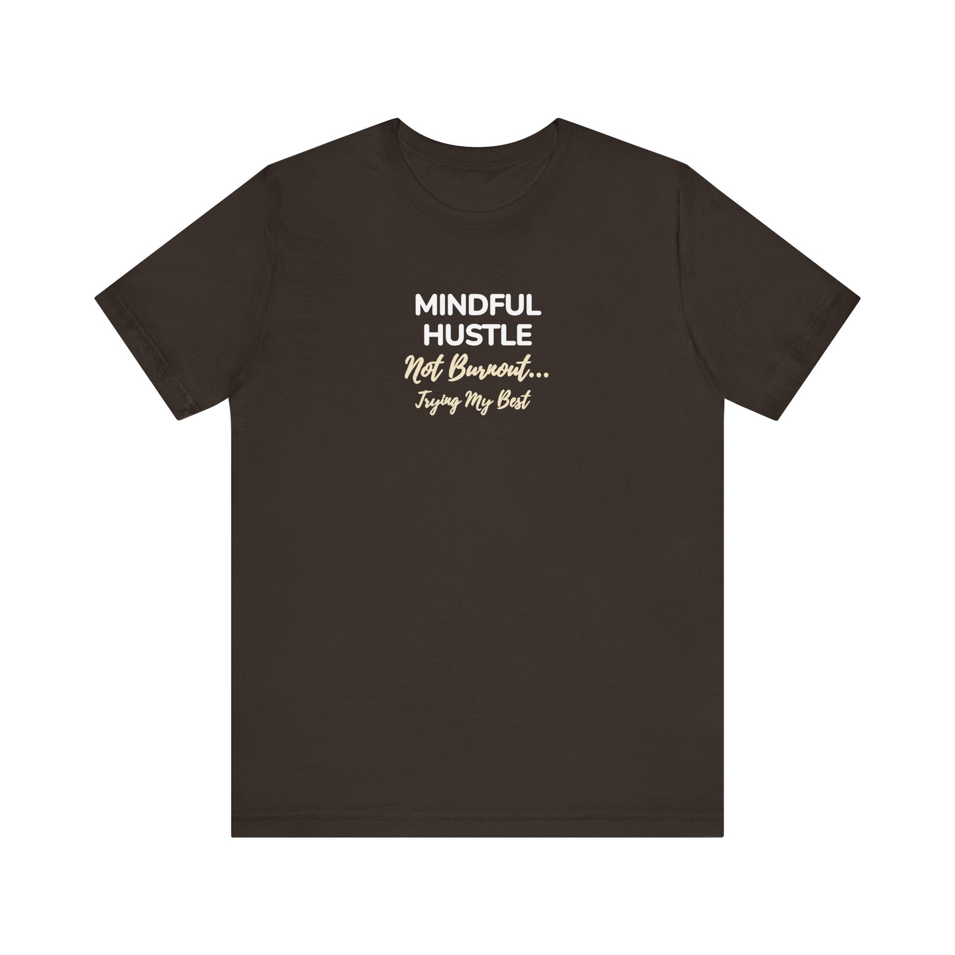 Brown t-shirt with text 'Mindful Hustle – Not Burnout… Trying My Best' on a white background