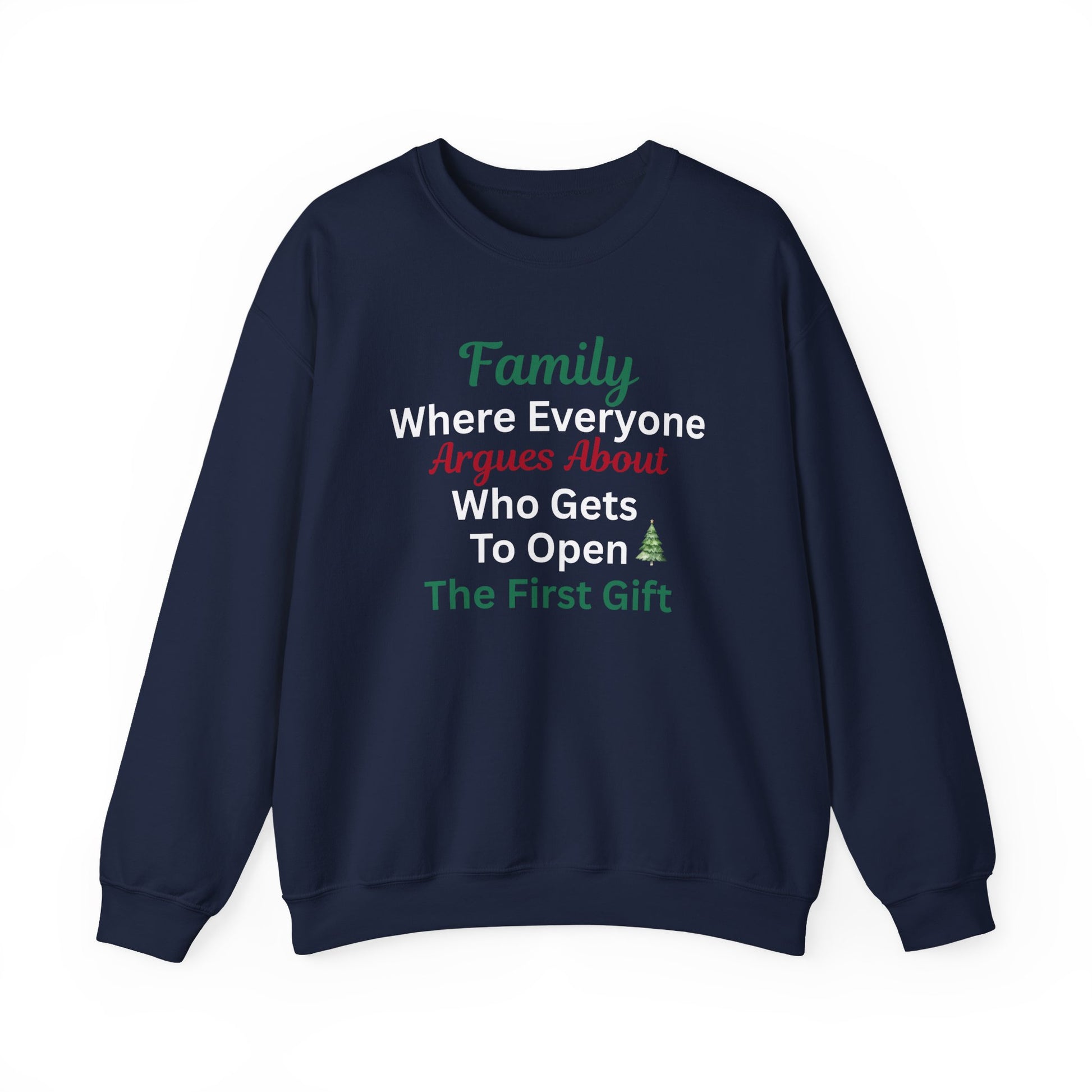 Navy blue sweatshirt with humorous text 'Family: Where Everyone Argues About Who Gets To Open The First Gift' on a white background
