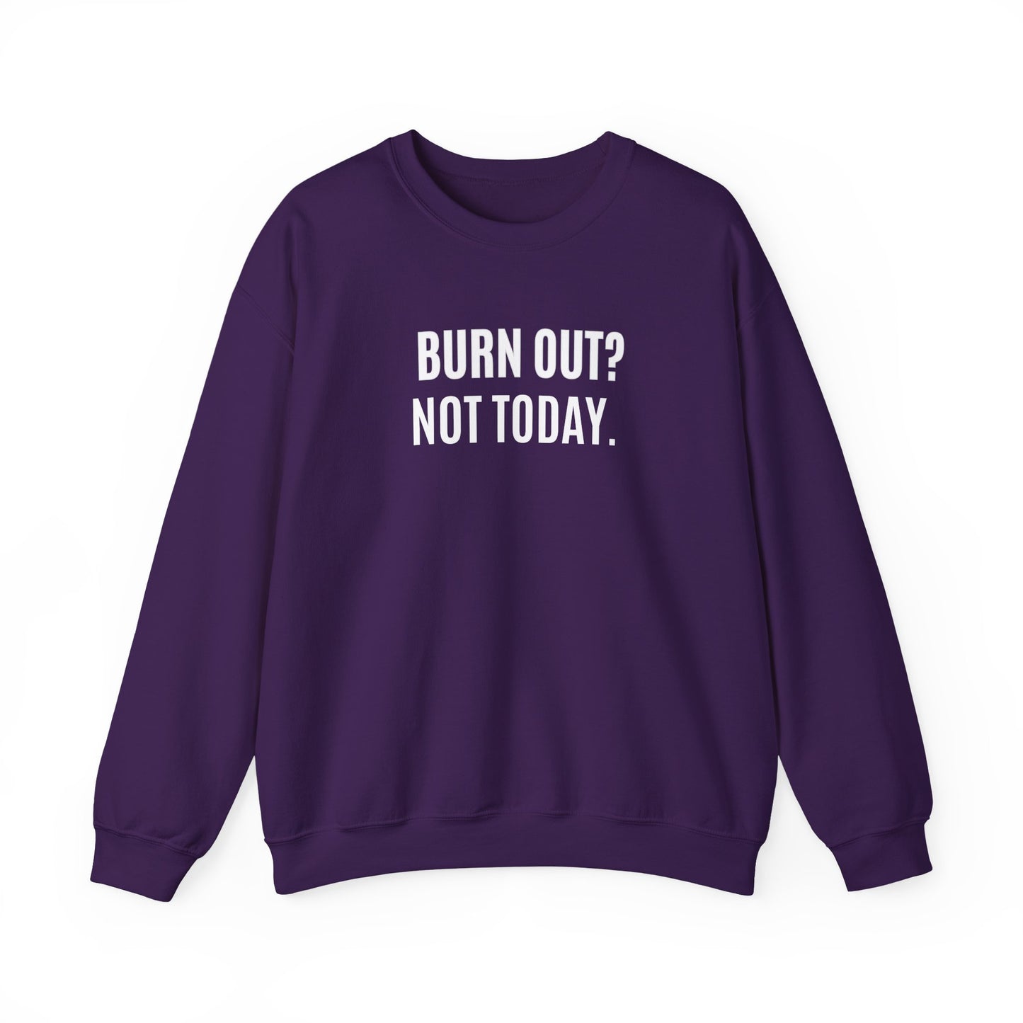 Purple sweatshirt with 'BURN OUT? NOT TODAY.' text on a white background