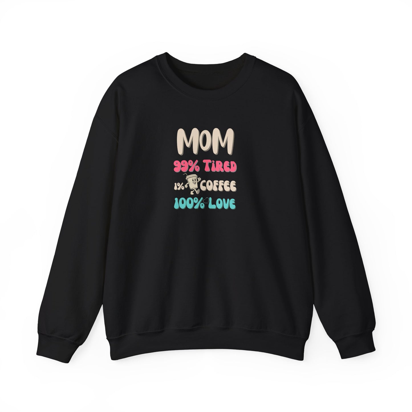 Black sweatshirt with colorful text 'Mom 99% Tired, 1% Coffee, 100% Love on a white background