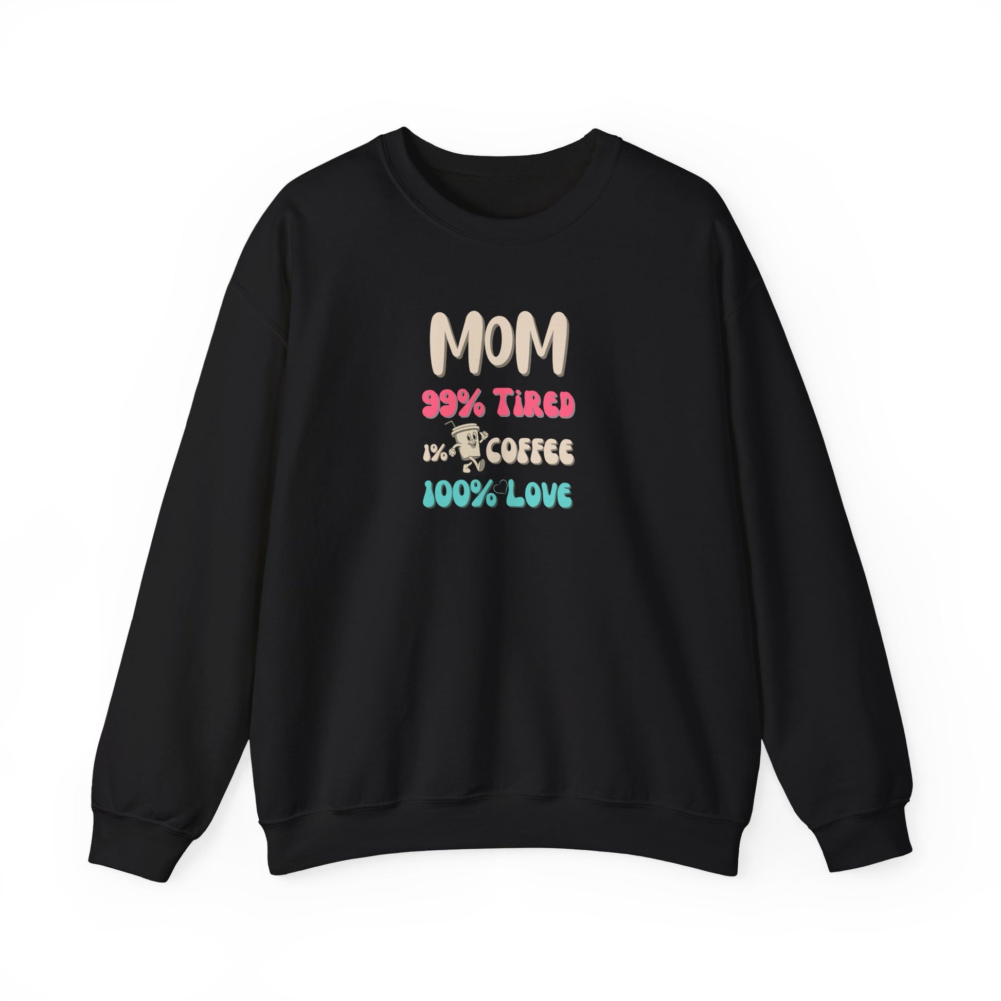 Black sweatshirt with colorful text 'Mom 99% Tired, 1% Coffee, 100% Love on a white background