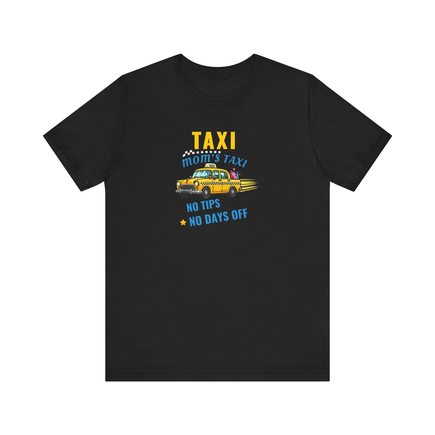 Black t-shirt featuring the text 'Taxi, Mom’s Taxi – No tips, no days off' on a white background