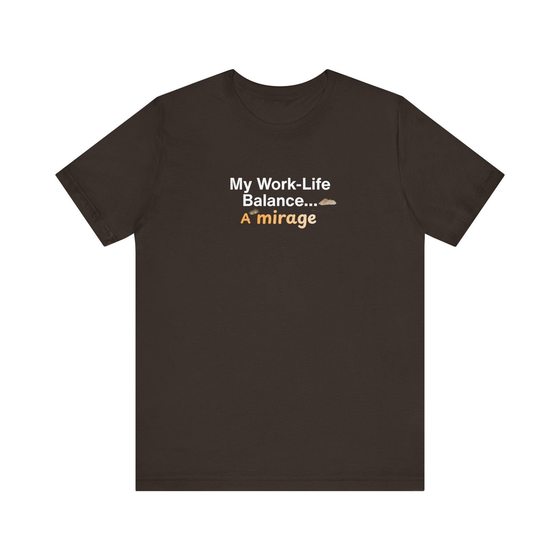 My work-life balance… a mirage t-shirt design. Brown t-shirt with humorous text design on a white background