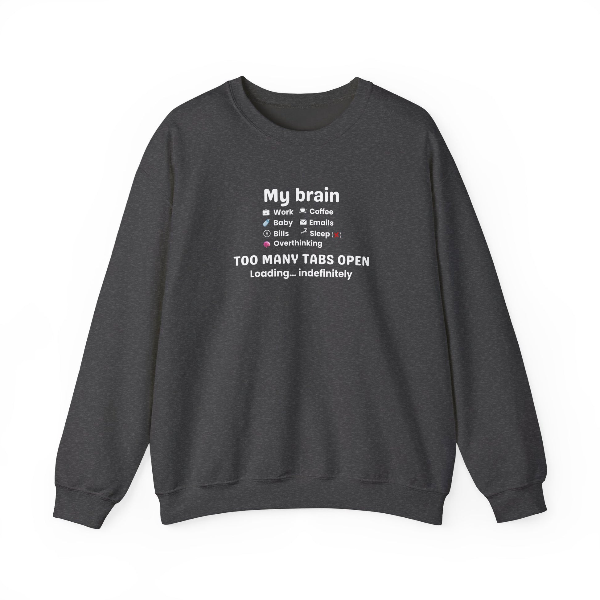 Dark gray sweatshirt with text 'My Brain Has Too Many Tabs Open' design on a white background