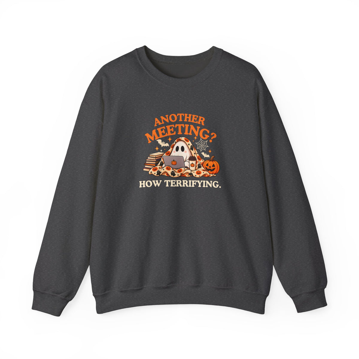 A dark gray sweatshirt featuring the text 'Another Meeting? How Terrifying.' with a ghost and a cup of coffee