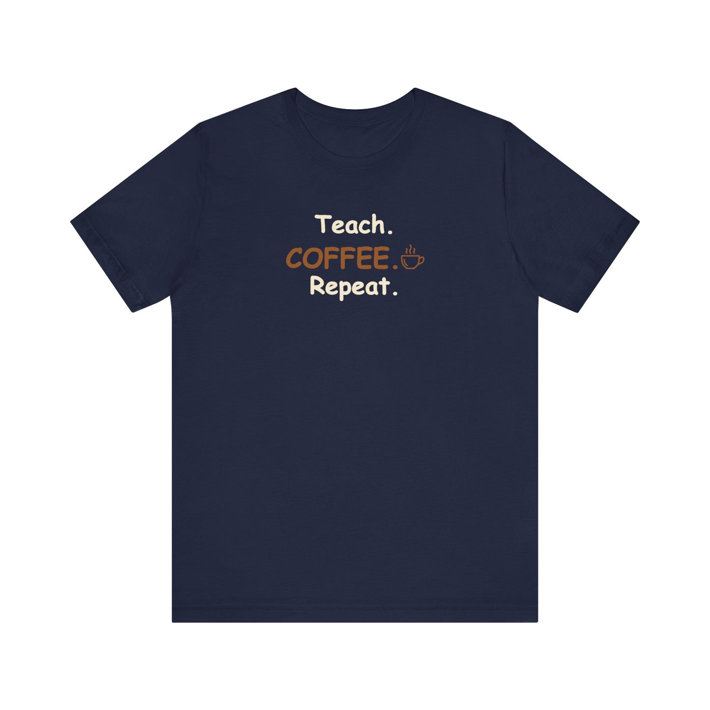 Teacher Graphic Tee – Teach Coffee Repeat Teacher T-Shirt