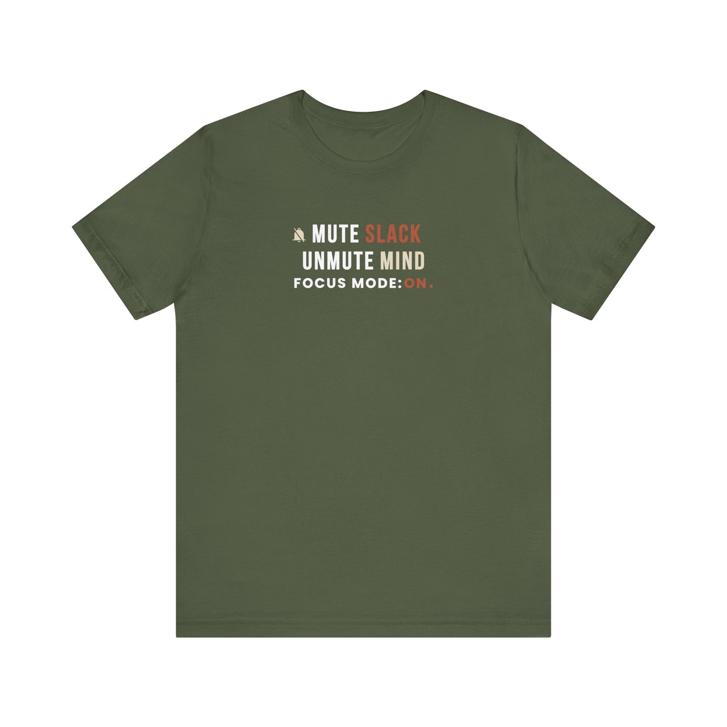 Military green t-shirt with text 'Mute Slack, Unmute Mind. Focus Mode: On' on a white background