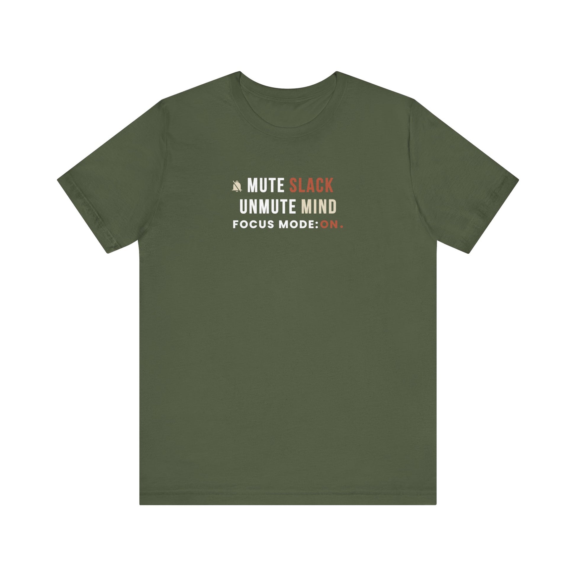 Military green t-shirt with text 'Mute Slack, Unmute Mind. Focus Mode: On' on a white background