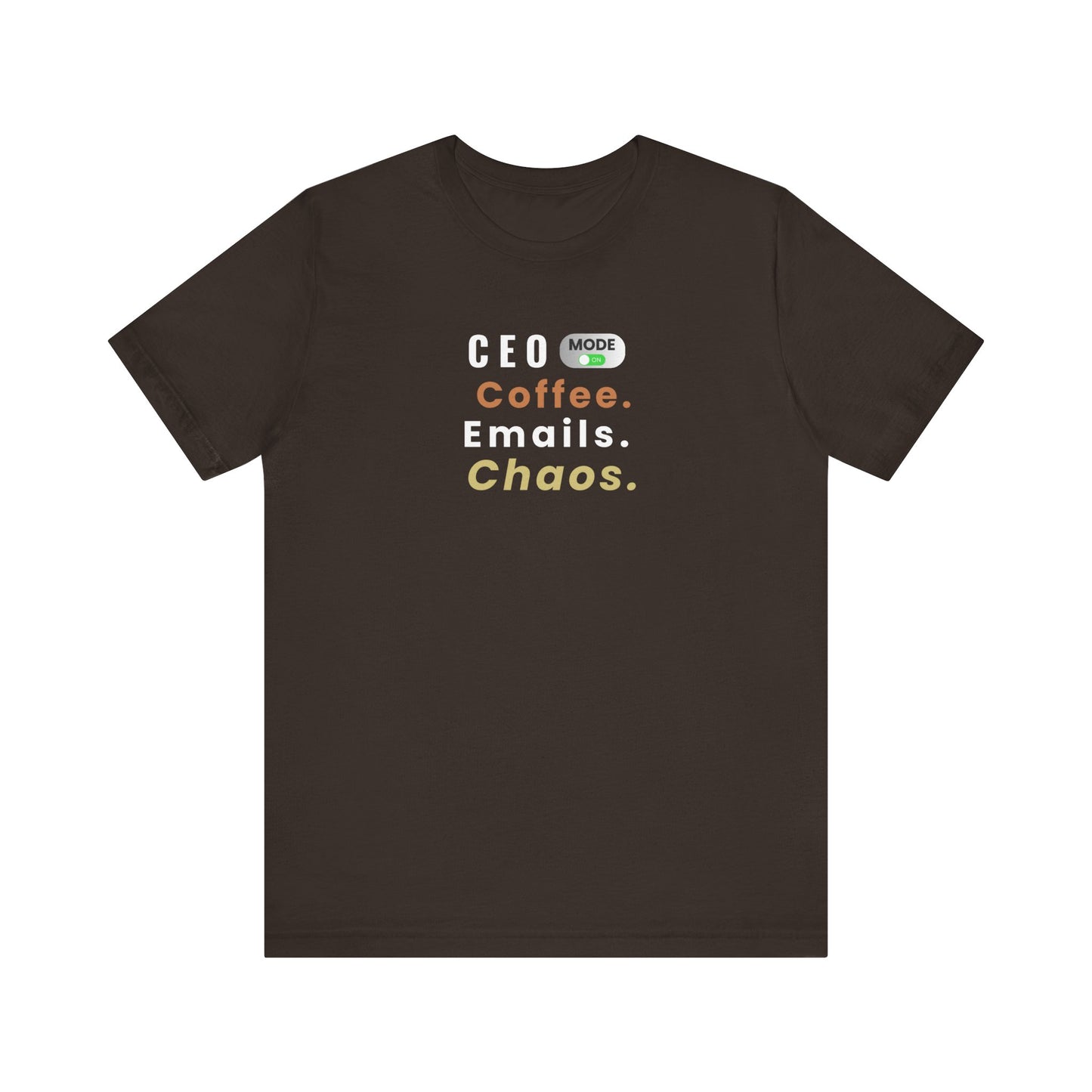 Brown t-shirt with text 'CEO MODE Coffee. Emails. Chaos.' on a white background