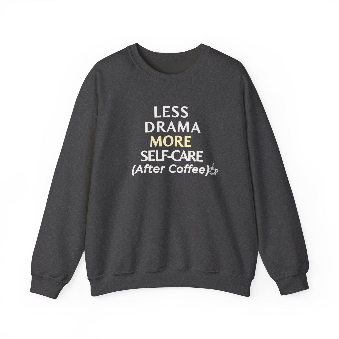 Dark gray sweatshirt with text 'Less Drama, More Self-Care (After Coffee)' on a white background