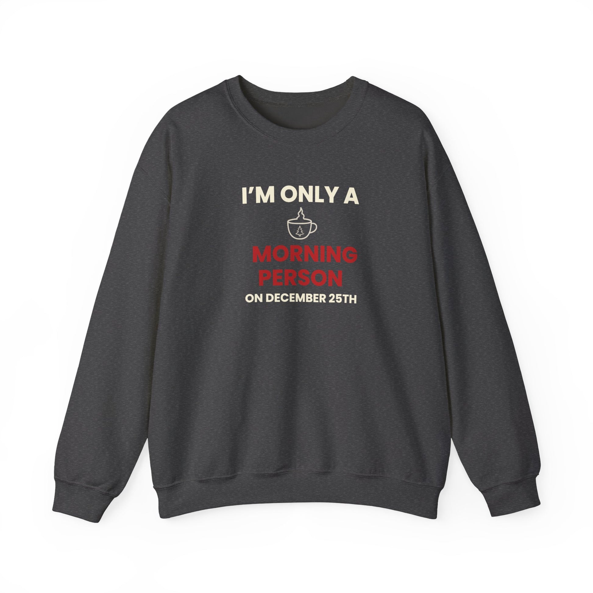 Dark gray sweatshirt with humorous text 'I’m Only a Morning Person on December 25th' on a white background