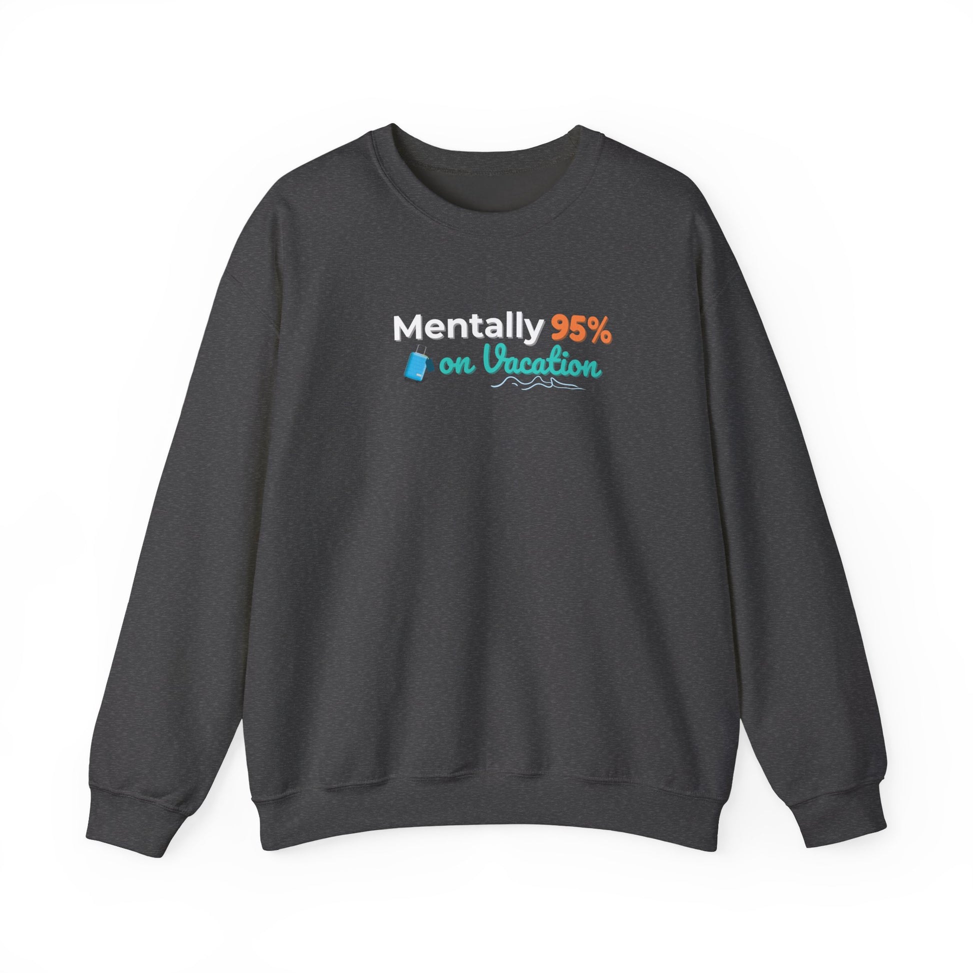 Dark gray sweatshirt with text 'Mentally 95% on Vacation' on a white background