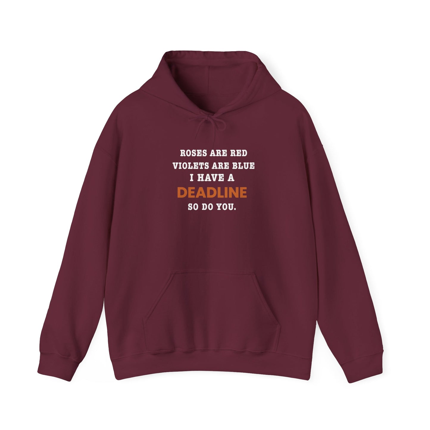 Maroon hoodie with text 'Roes are red, violets are blue. I have a deadline so you do' on a white background