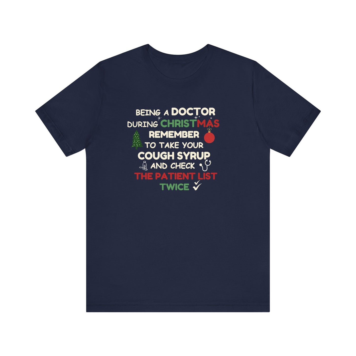 Navy t-shirt with text 'Being a doctor during Christmas, remember to take your cough syrup and check the patient list twice' on a white background