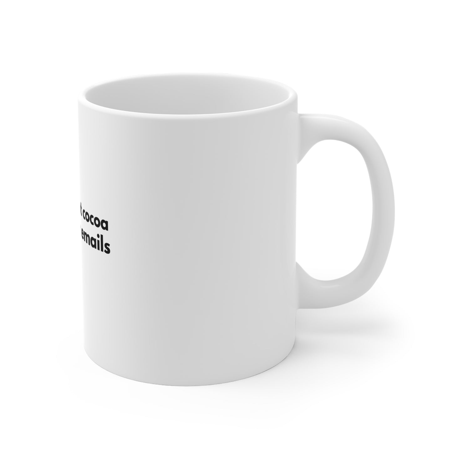 Right side of white mug with black text 'Fueled by hot cocoa & too many emails' on a white background