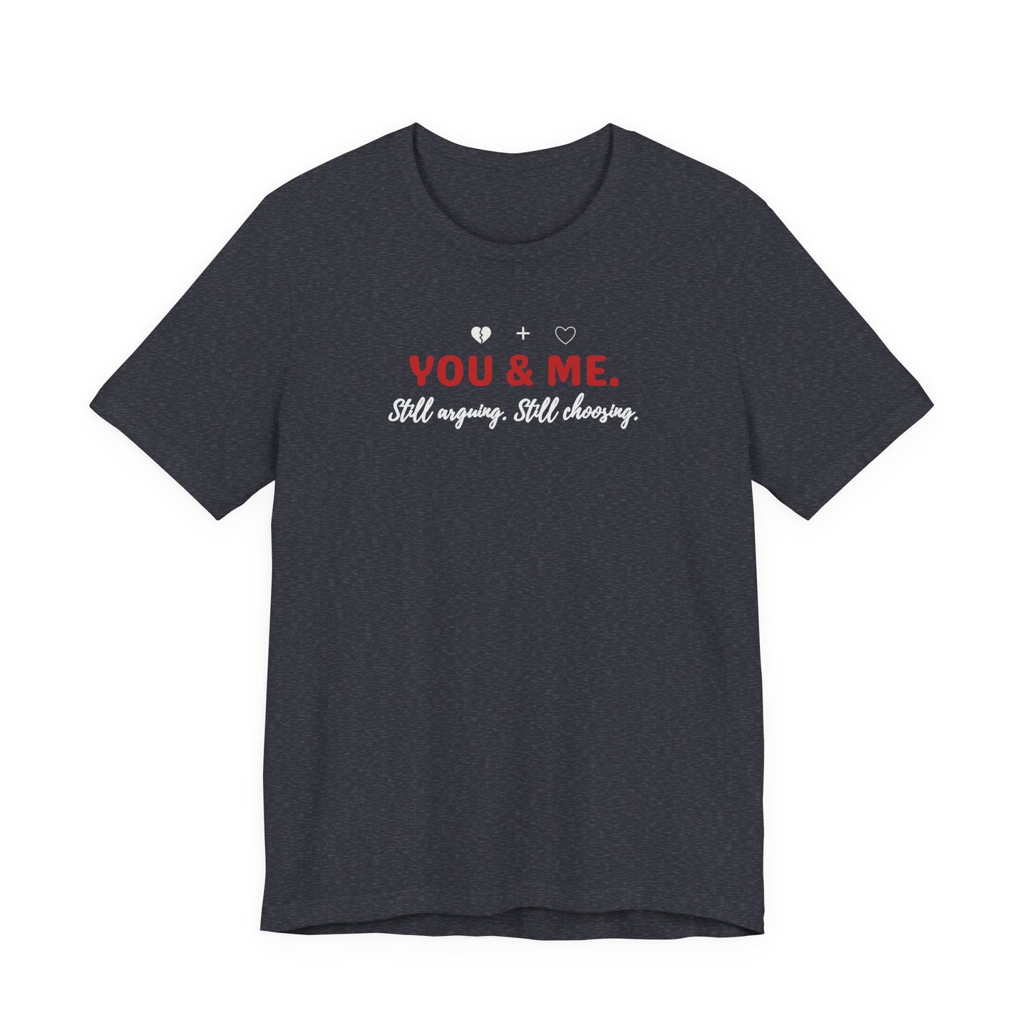 heather navy t-shirt with 'YOU & ME. Still arguing, Still cheering.' text on a white background